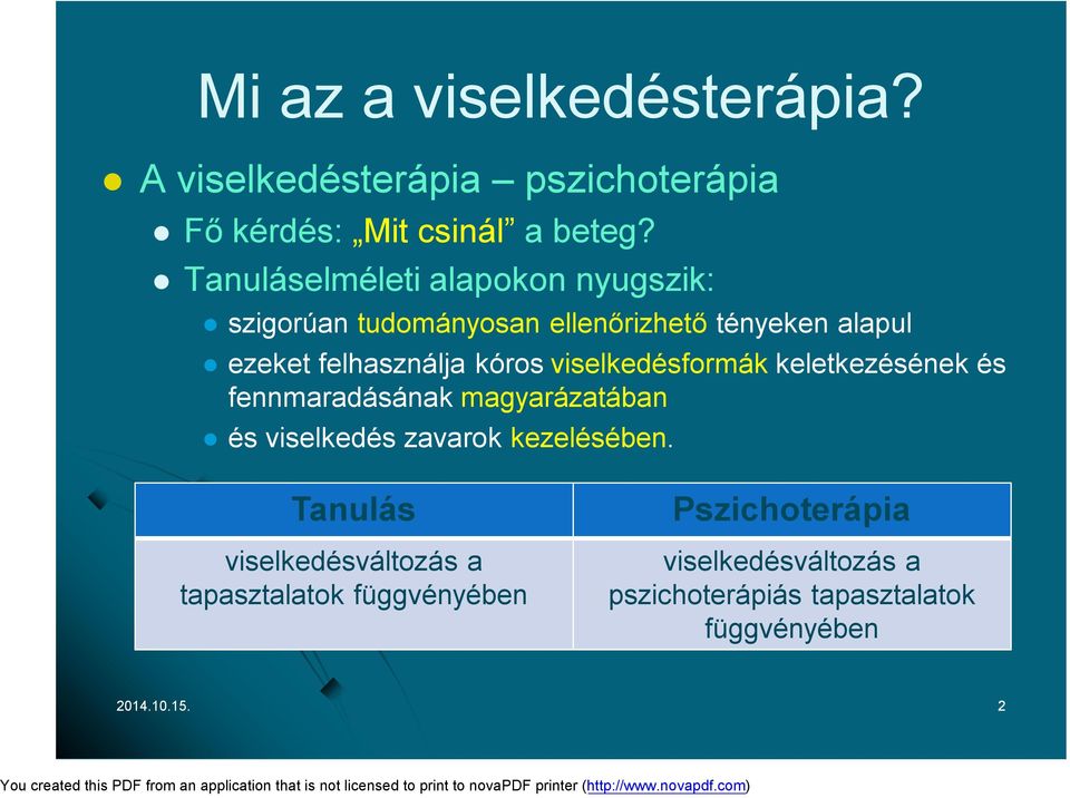 kóros viselkedésformák keletkezésének és fennmaradásának magyarázatában és viselkedés zavarok kezelésében.