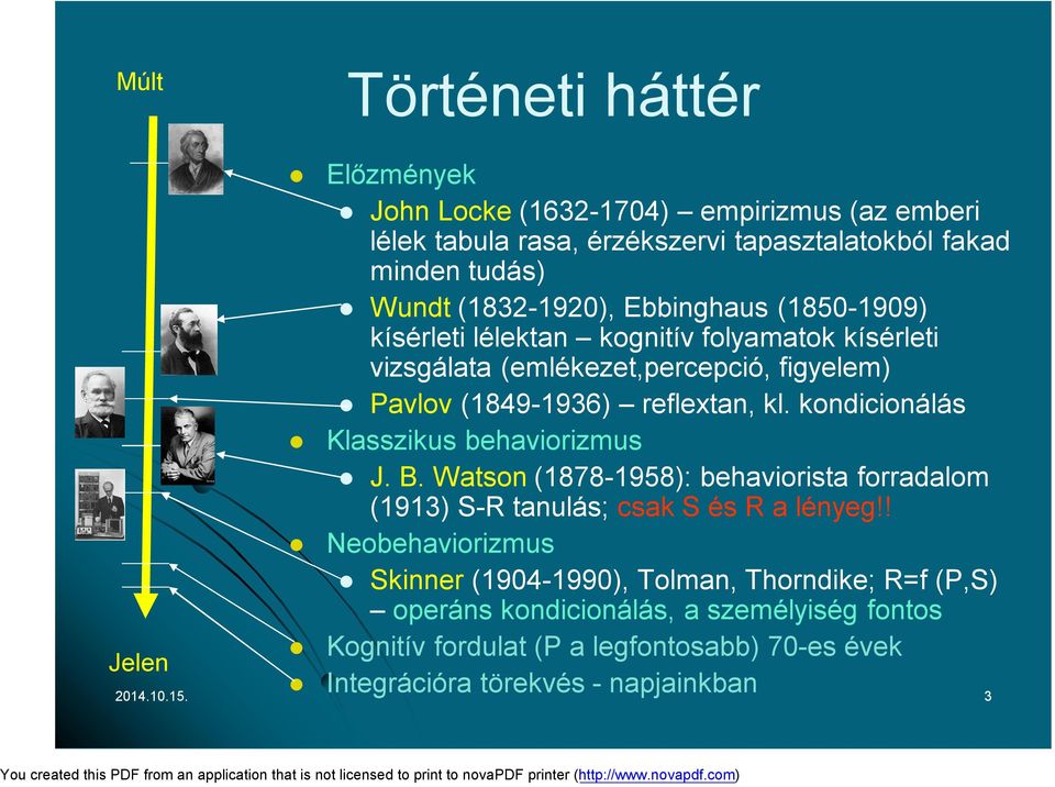 kondicionálás Klasszikus behaviorizmus J. B. Watson (1878-1958): behaviorista forradalom (1913) S-R tanulás; csak S és R a lényeg!