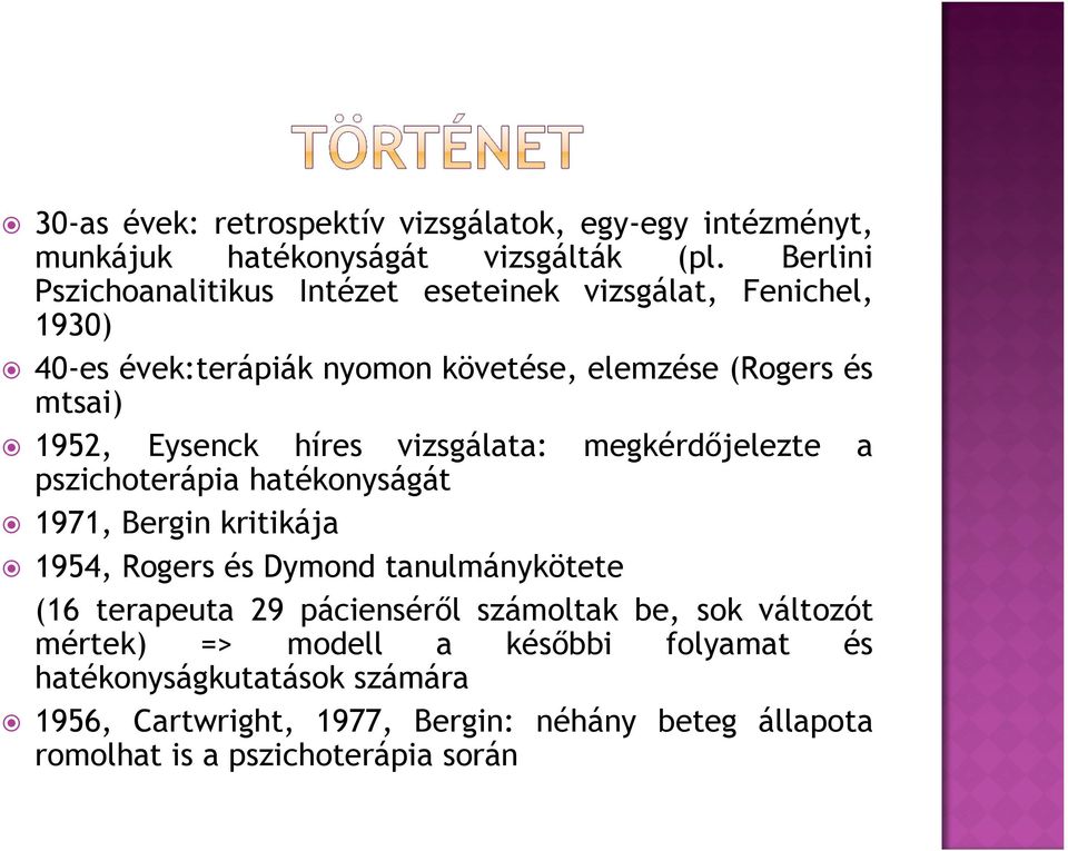 Eysenck híres vizsgálata: megkérdőjelezte a pszichoterápia hatékonyságát 1971, Bergin kritikája 1954, Rogers és Dymond tanulmánykötete (16