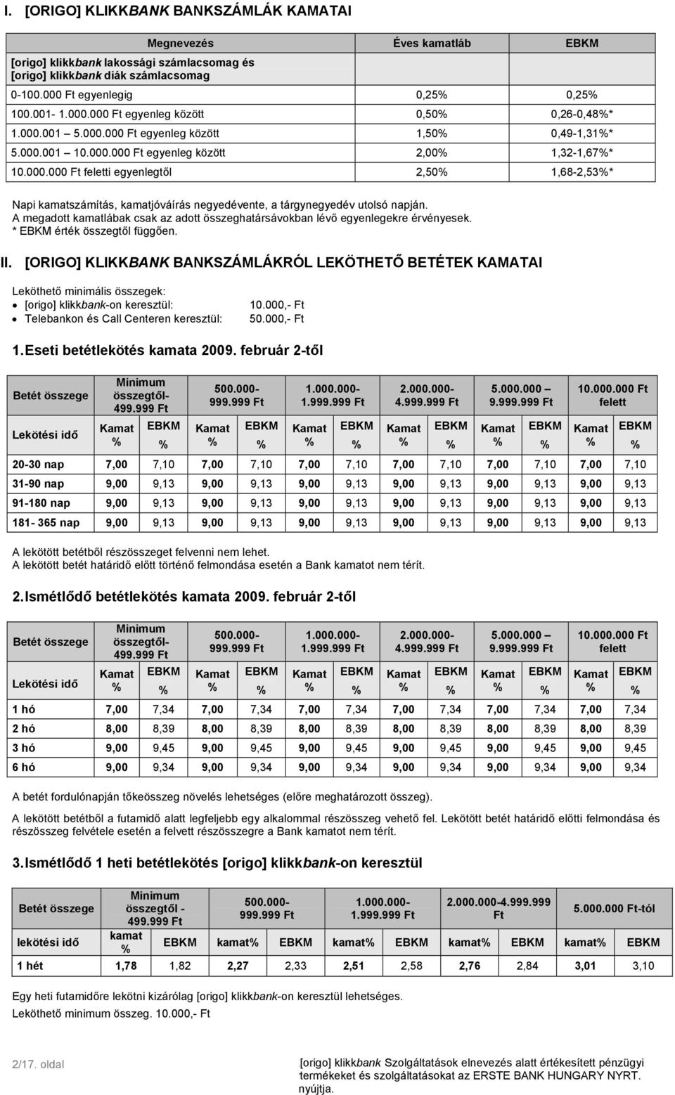 A megadott kamatlábak csak az adott összeghatársávokban lévő egyenlegekre érvényesek. * érték összegtől függően. II.