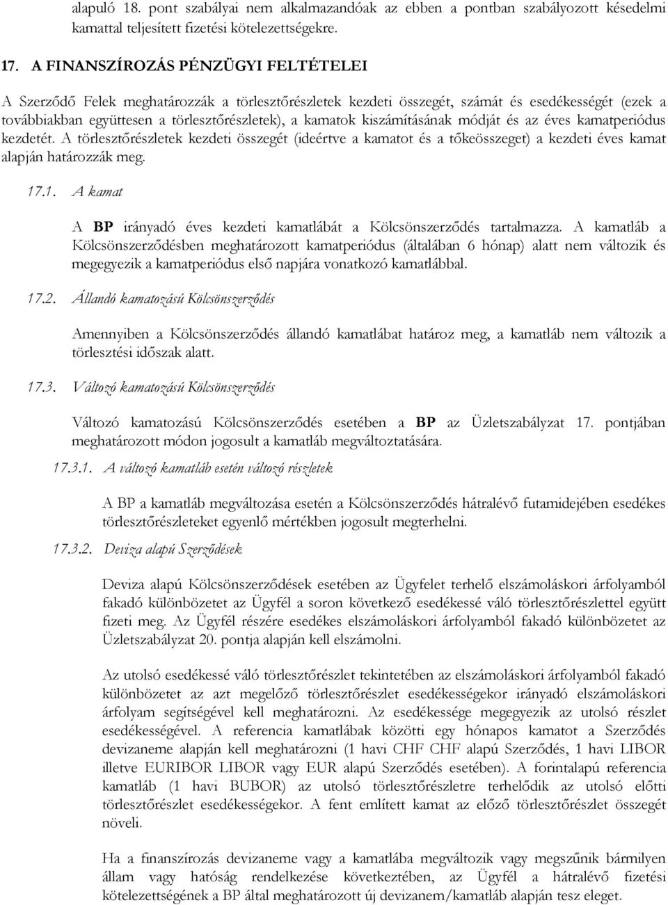 kiszámításának módját és az éves kamatperiódus kezdetét. A törlesztőrészletek kezdeti összegét (ideértve a kamatot és a tőkeösszeget) a kezdeti éves kamat alapján határozzák meg. 17