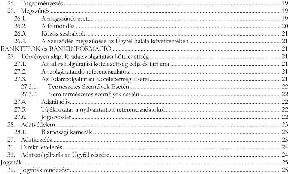 .. 21 27.3. Az Adatszolgáltatási Kötelezettség Esetei... 21 27.3.1. Természetes Személyek Esetén... 22 27.3.2. Nem természetes személyek esetén... 22 27.4. Adatátadás... 22 27.5.