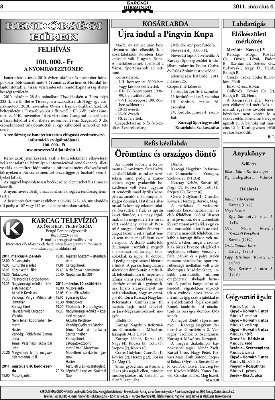 október 28-án hajnalban Tiszakécskén a Tisza-folyó 285 fkm-nél, illetve Tiszaugon a szabadstrandról egy-egy csónakmotort, 2010.