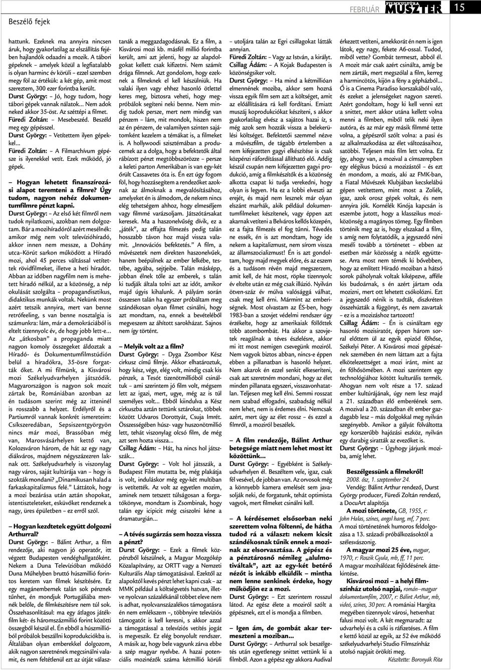 Durst György: Jó, hogy tudom, hogy tábori gépek vannak nálatok... Nem adok neked akkor 35-öst. Az széttépi a filmet. Füredi Zoltán: Mesebeszéd. Beszéld meg egy gépésszel.