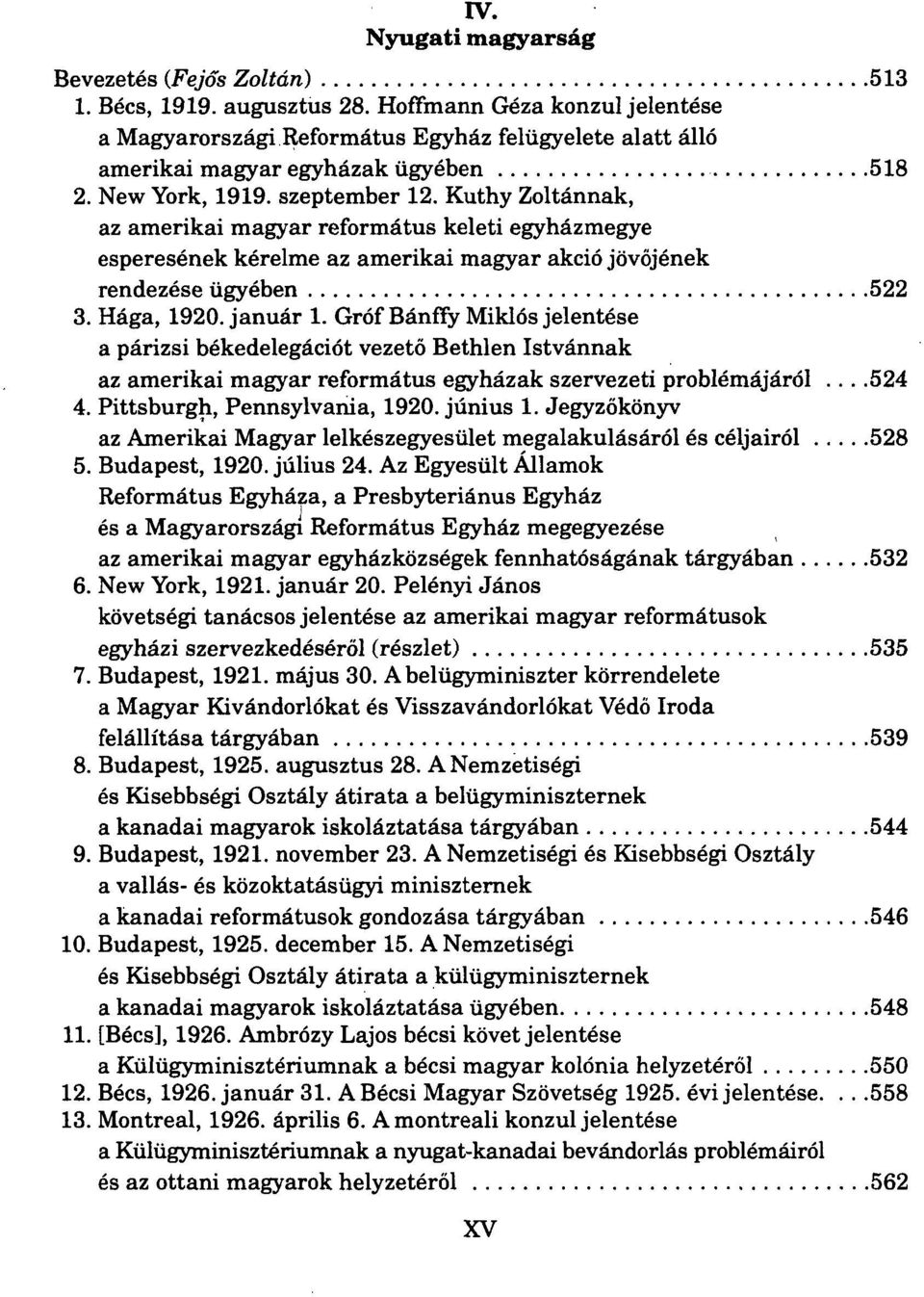 Kuthy Zoltánnak, az amerikai magyar református keleti egyházmegye esperesének kérelme az amerikai magyar akció jövőjének rendezése ügyében 522 3. Hága, 1920. január 1.