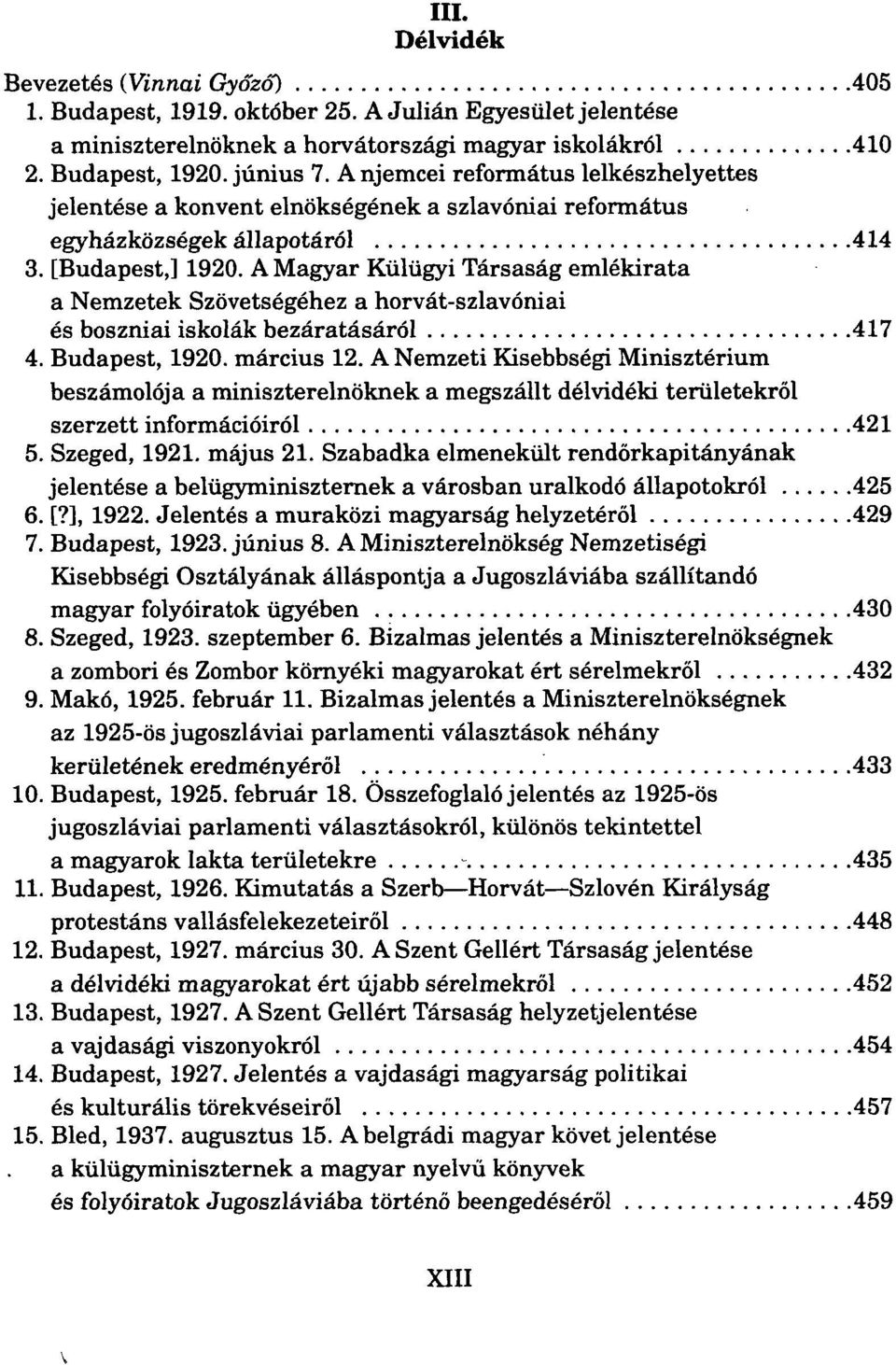 A Magyar Külügyi Társaság emlékirata a Nemzetek Szövetségéhez a horvát-szlavóniai és boszniai iskolák bezáratásáról 417 4. Budapest, 1920. március 12.