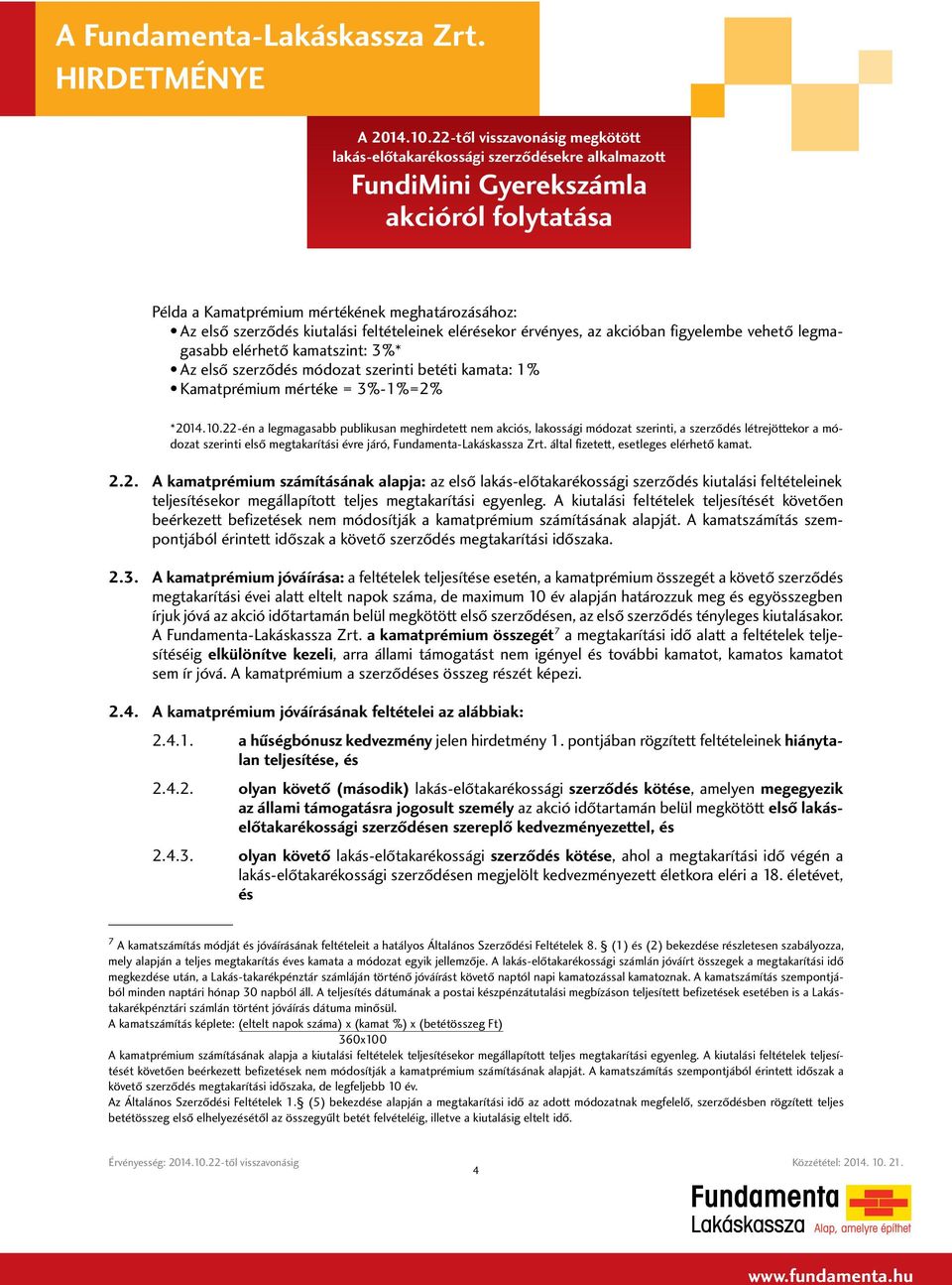 22-én a legmagasabb publikusan meghirdetett nem akciós, lakossági módozat szerinti, a szerződés létrejöttekor a módozat szerinti első megtakarítási évre járó, Fundamenta-Lakáskassza Zrt.