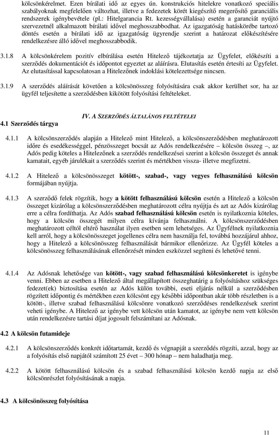 kezességvállalása) esetén a garanciát nyújtó szervezetnél alkalmazott bírálati idővel meghosszabbodhat.