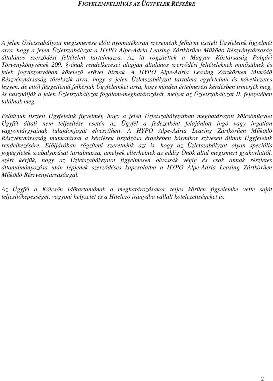 -ának rendelkezései alapján általános szerződési feltételeknek minősülnek és felek jogviszonyában kötelező erővel bírnak.