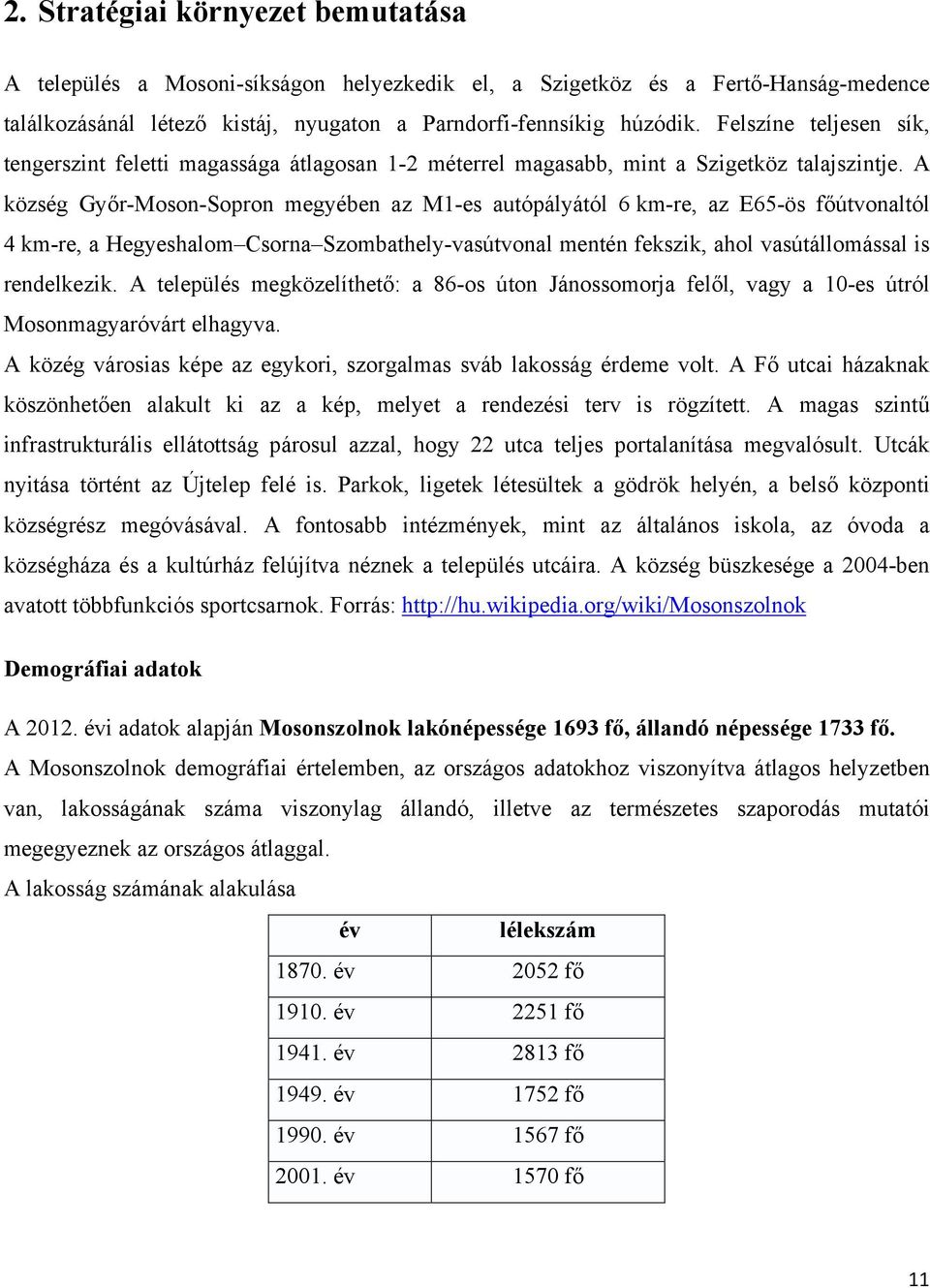 A község Győr-Moson-Sopron megyében az M1-es autópályától 6 km-re, az E65-ös főútvonaltól 4 km-re, a Hegyeshalom Csorna Szombathely-vasútvonal mentén fekszik, ahol vasútállomással is rendelkezik.