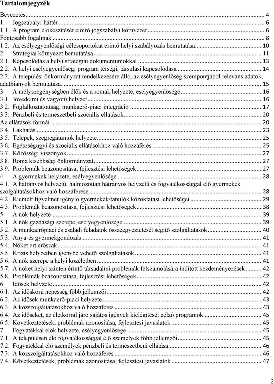 .. 14 2.3. A települési önkormányzat rendelkezésére álló, az esélyegyenlőség szempontjából releváns adatok, adathiányok bemutatása.... 15 3.