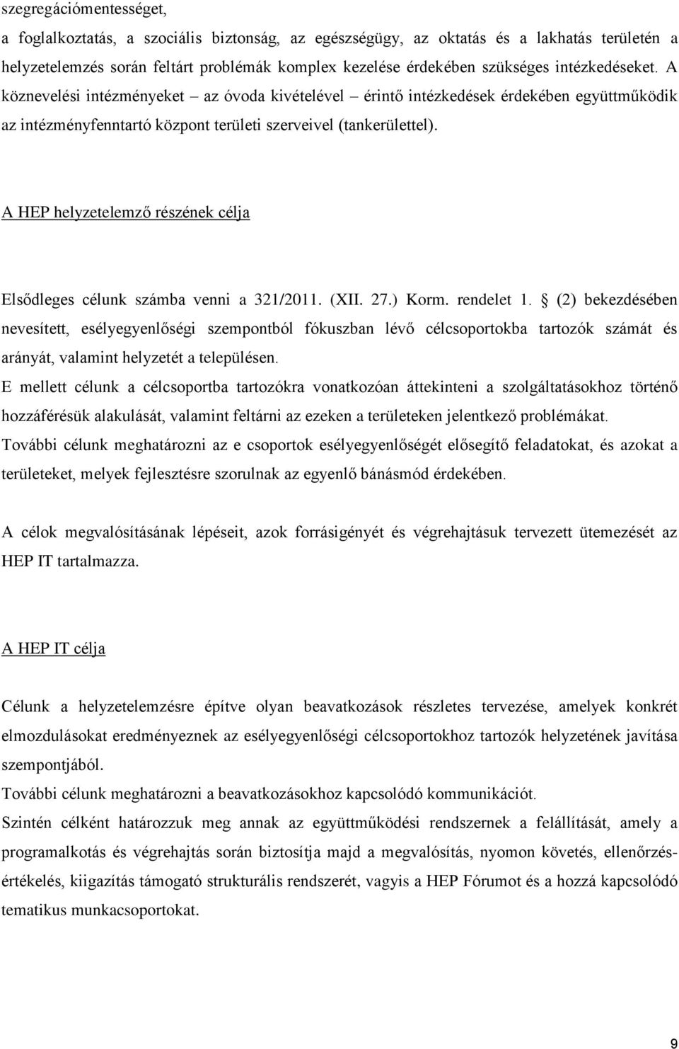 A HEP helyzetelemző részének célja Elsődleges célunk számba venni a 321/2011. (XII. 27.) Korm. rendelet 1.