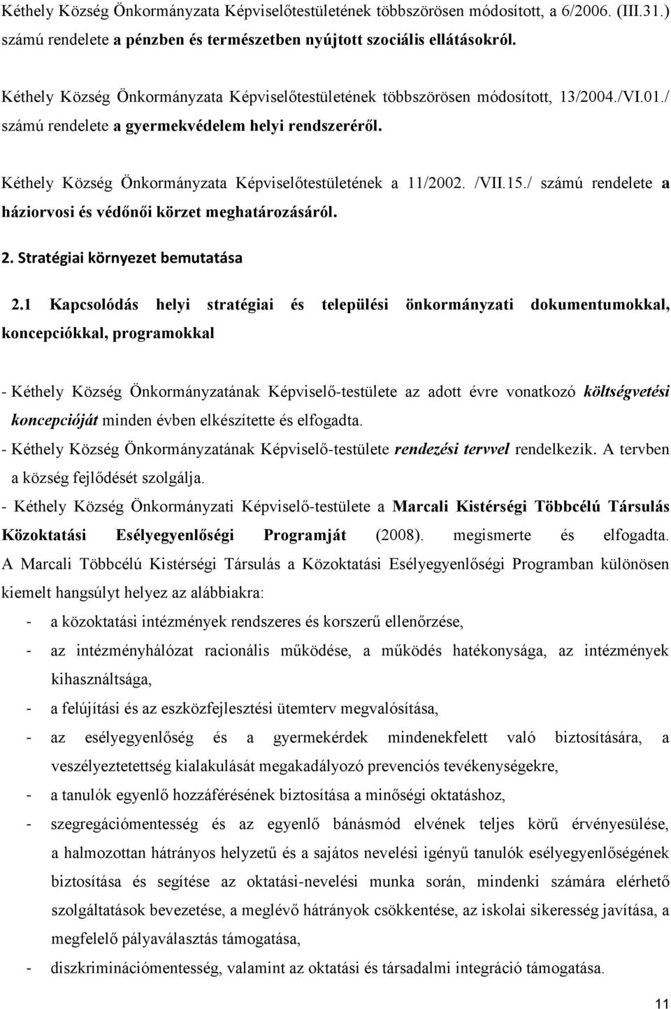 Kéthely Község Önkormányzata Képviselőtestületének a 11/2002. /VII.15./ számú rendelete a háziorvosi és védőnői körzet meghatározásáról. 2. Stratégiai környezet bemutatása 2.