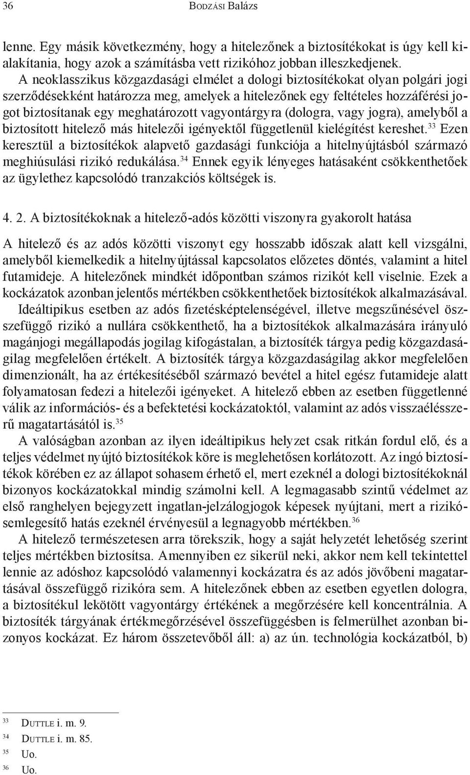 vagyontárgyra (dologra, vagy jogra), amelyből a biztosított hitelező más hitelezői igényektől függetlenül kielégítést kereshet.