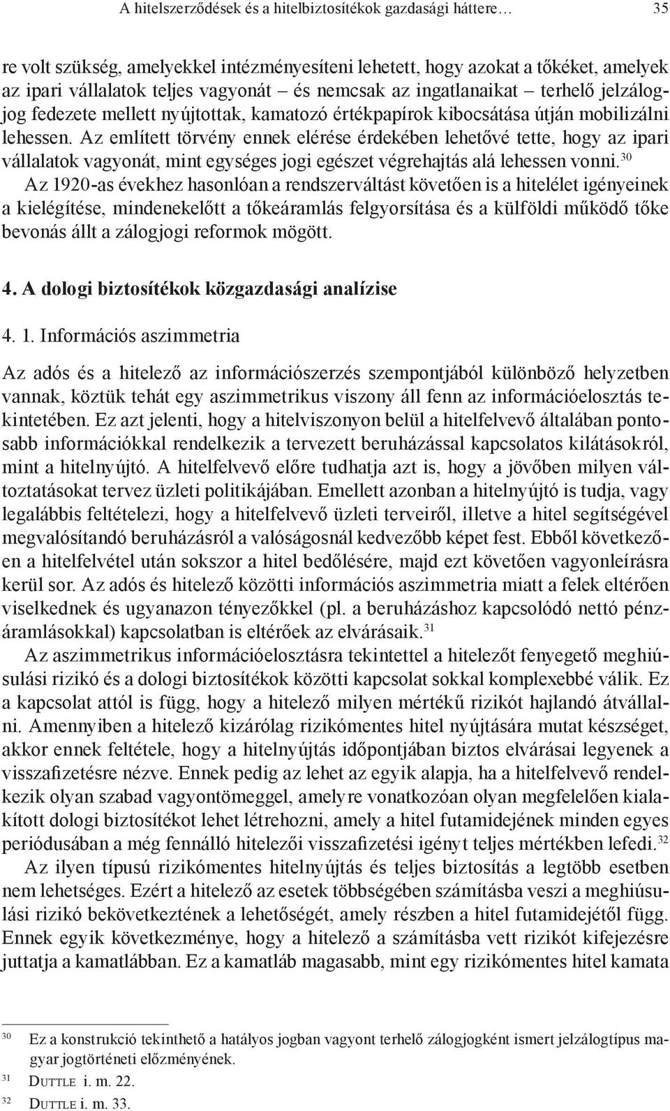 Az említett törvény ennek elérése érdekében lehetővé tette, hogy az ipari vállalatok vagyonát, mint egységes jogi egészet végrehajtás alá lehessen vonni.