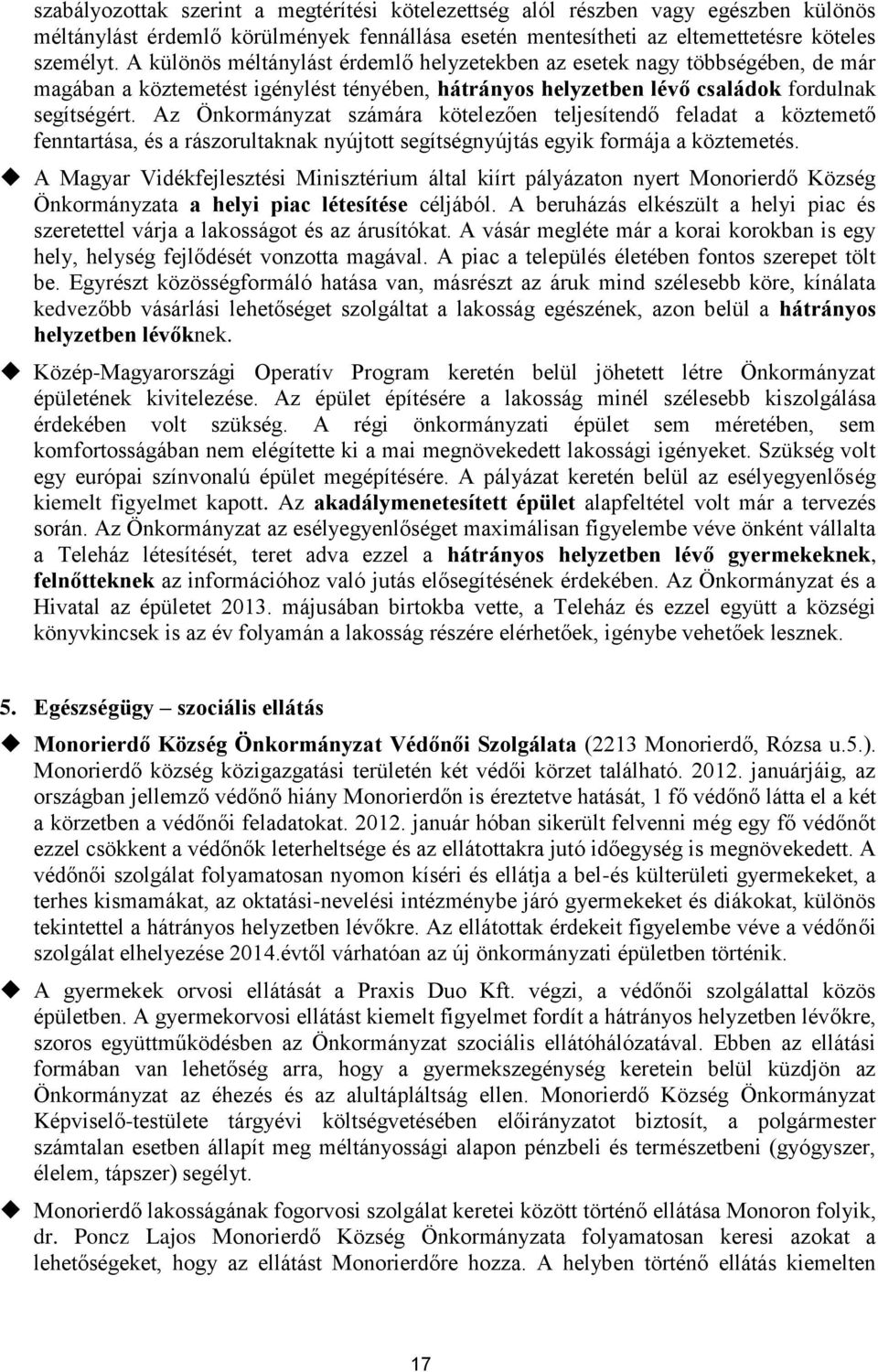 Az Önkormányzat számára kötelezően teljesítendő feladat a köztemető fenntartása, és a rászorultaknak nyújtott segítségnyújtás egyik formája a köztemetés.