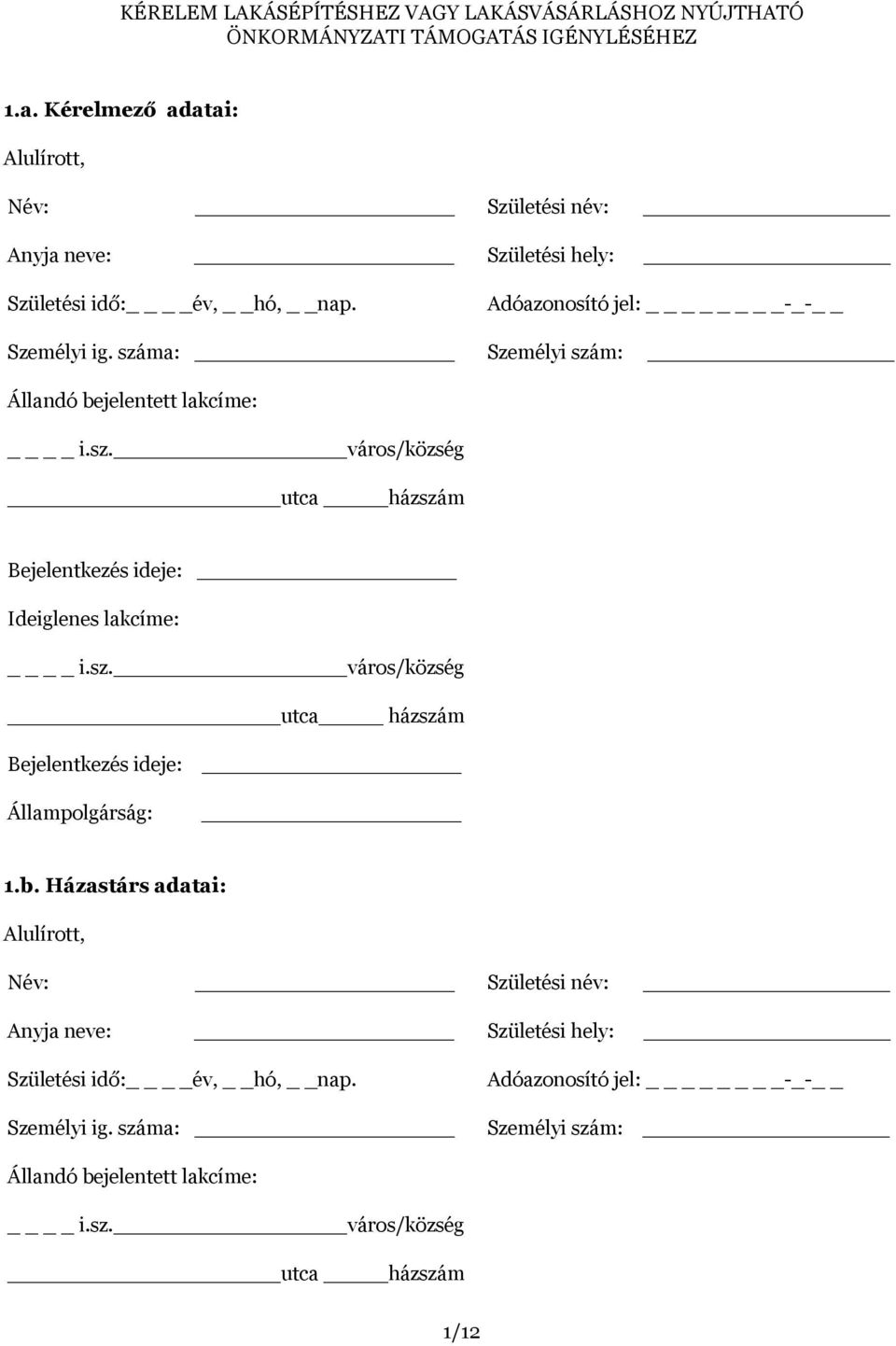 száma: Személyi szám: Állandó bejelentett lakcíme: i.sz. város/község utca házszám Bejelentkezés ideje: Ideiglenes lakcíme: i.sz. város/község utca házszám Bejelentkezés ideje: Állampolgárság: 1.