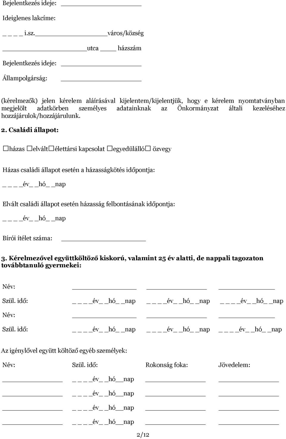 az Önkormányzat általi kezeléséhez hozzájárulok/hozzájárulunk. 2.