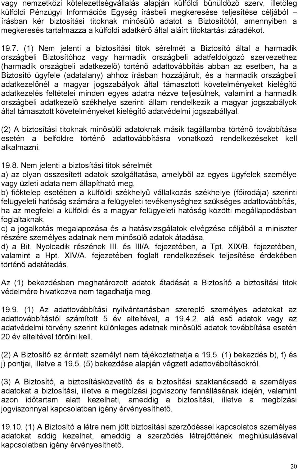 (1) Nem jelenti a biztosítási titok sérelmét a Biztosító által a harmadik országbeli Biztosítóhoz vagy harmadik országbeli adatfeldolgozó szervezethez (harmadik országbeli adatkezelő) történő