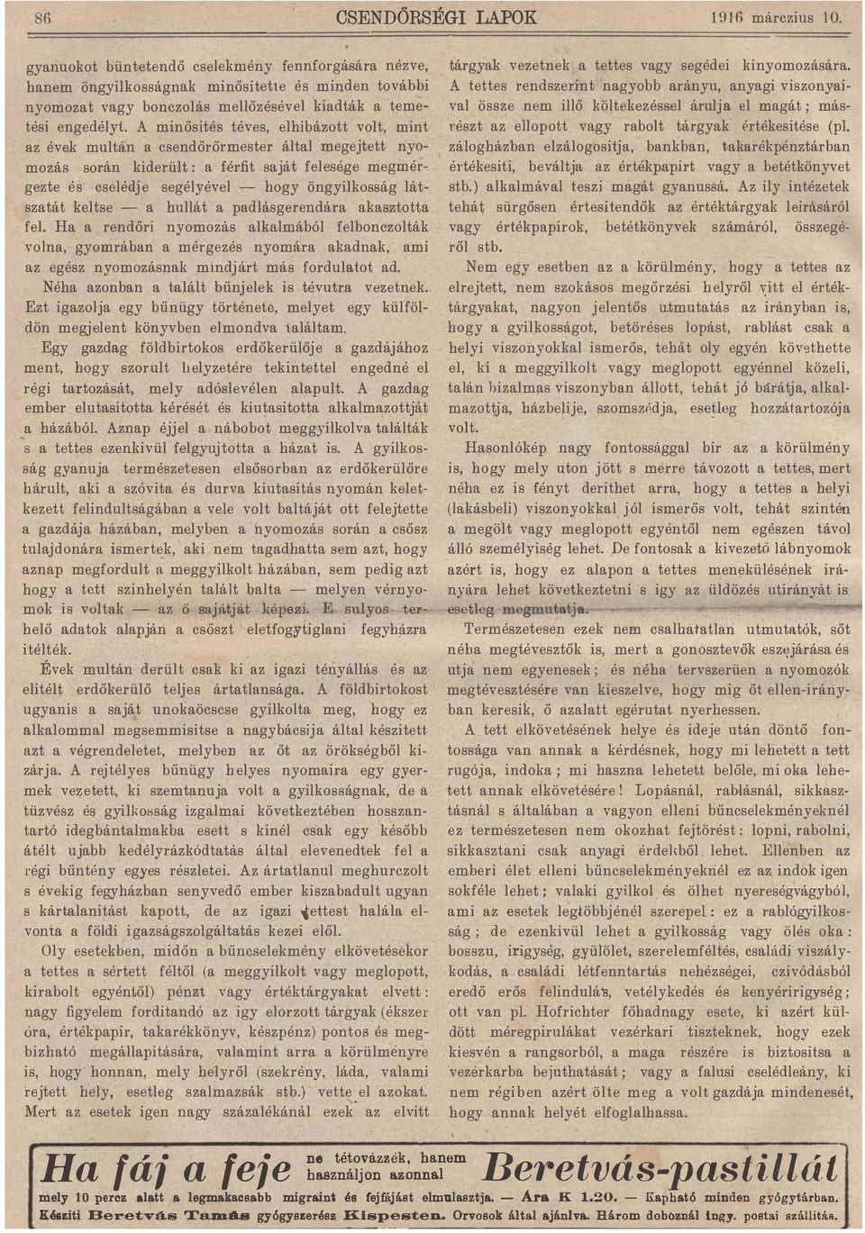 öngyilkosság látszatát keltse - a hullát a padlásgerendára akasztotta fel Ha a rendőri nyomozás alkalmából felbonczolták volna, gyomrában a mérgezés nyomára akadnak, ami az egész nyomozásnak mindjárt