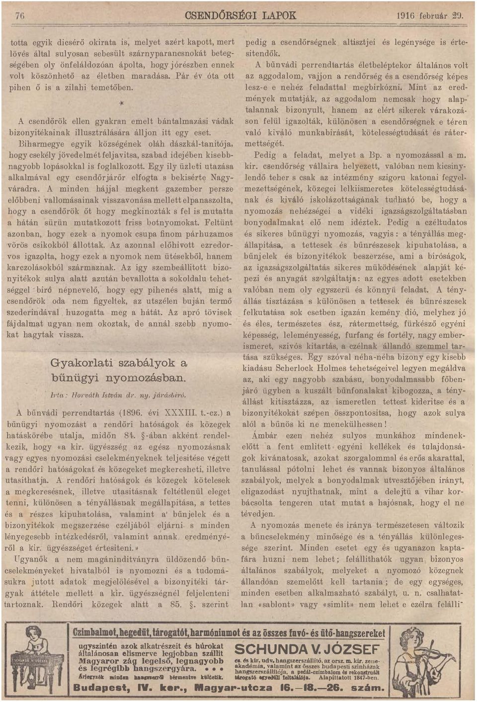 Biharrnegye egyik községének oláh dászkál-tanitój a, hogy csekély jövedelmét felj avitsa, szabad idejében kisebbnagyobb lopásokkal is foglalkozott Egy ily üzleti utazása alkalmával egy csendőrjárőr