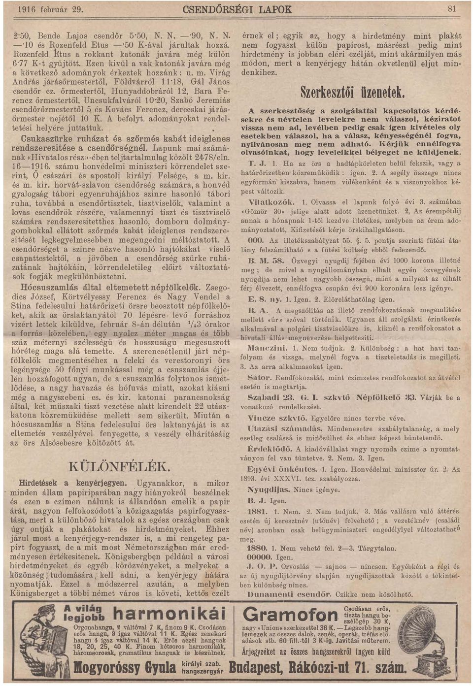 Ferencz őrmestertől, Uncsukfalváról 10'20, Szabó Jeremiás csendőrőrmestertől 5 és Kovács Ferencz, derecskai járásőrmester nejétől 10 li A befolyt adományokat rendeltetési helyére juttattuk