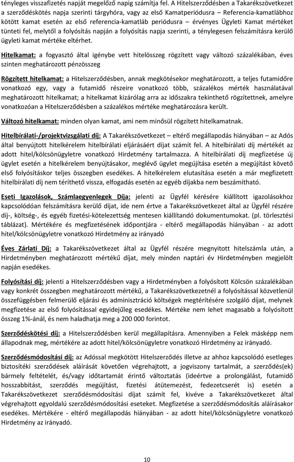 érvényes Ügyleti Kamat mértéket tünteti fel, melytől a folyósítás napján a folyósítás napja szerinti, a ténylegesen felszámításra kerülő ügyleti kamat mértéke eltérhet.