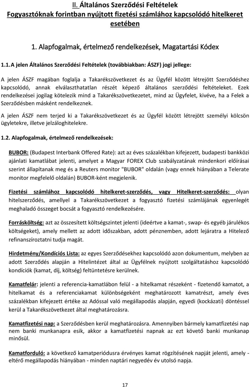 1. A jelen Általános Szerződési Feltételek (továbbiakban: ÁSZF) jogi jellege: A jelen ÁSZF magában foglalja a Takarékszövetkezet és az Ügyfél között létrejött Szerződéshez kapcsolódó, annak