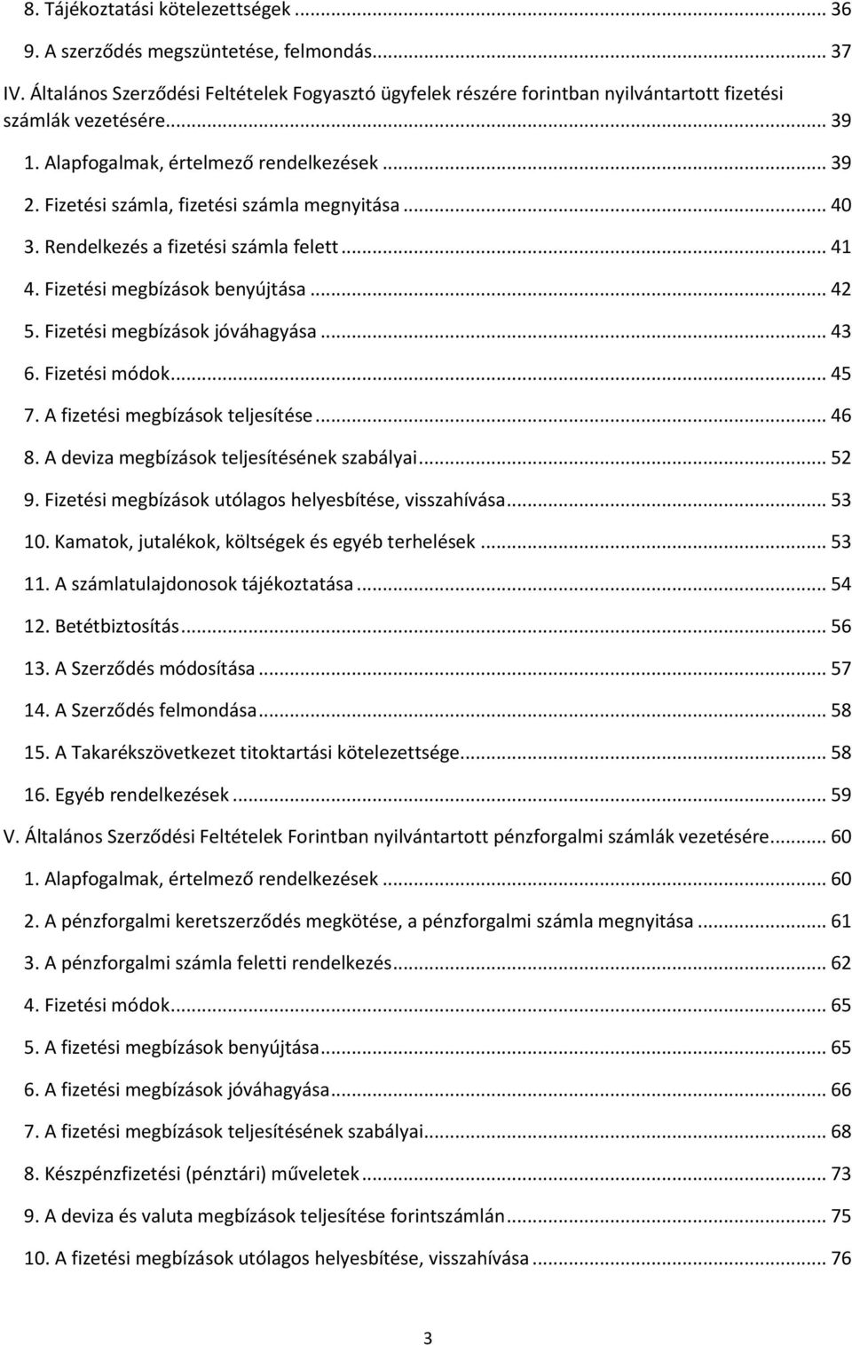 Fizetési számla, fizetési számla megnyitása... 40 3. Rendelkezés a fizetési számla felett... 41 4. Fizetési megbízások benyújtása... 42 5. Fizetési megbízások jóváhagyása... 43 6. Fizetési módok.