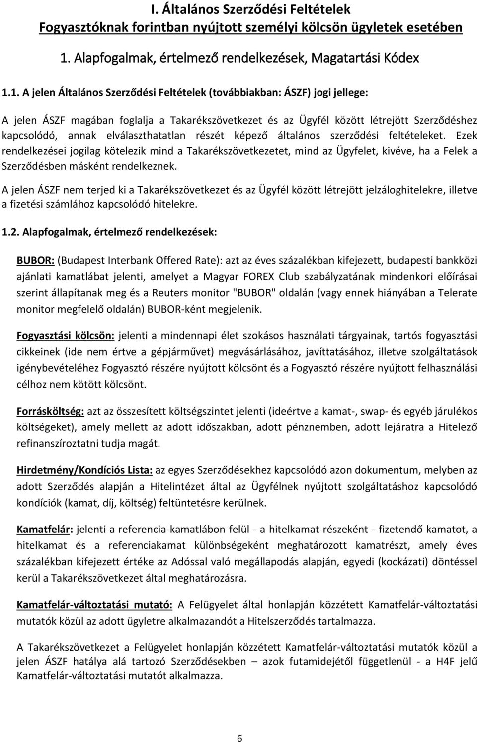 1. A jelen Általános Szerződési Feltételek (továbbiakban: ÁSZF) jogi jellege: A jelen ÁSZF magában foglalja a Takarékszövetkezet és az Ügyfél között létrejött Szerződéshez kapcsolódó, annak