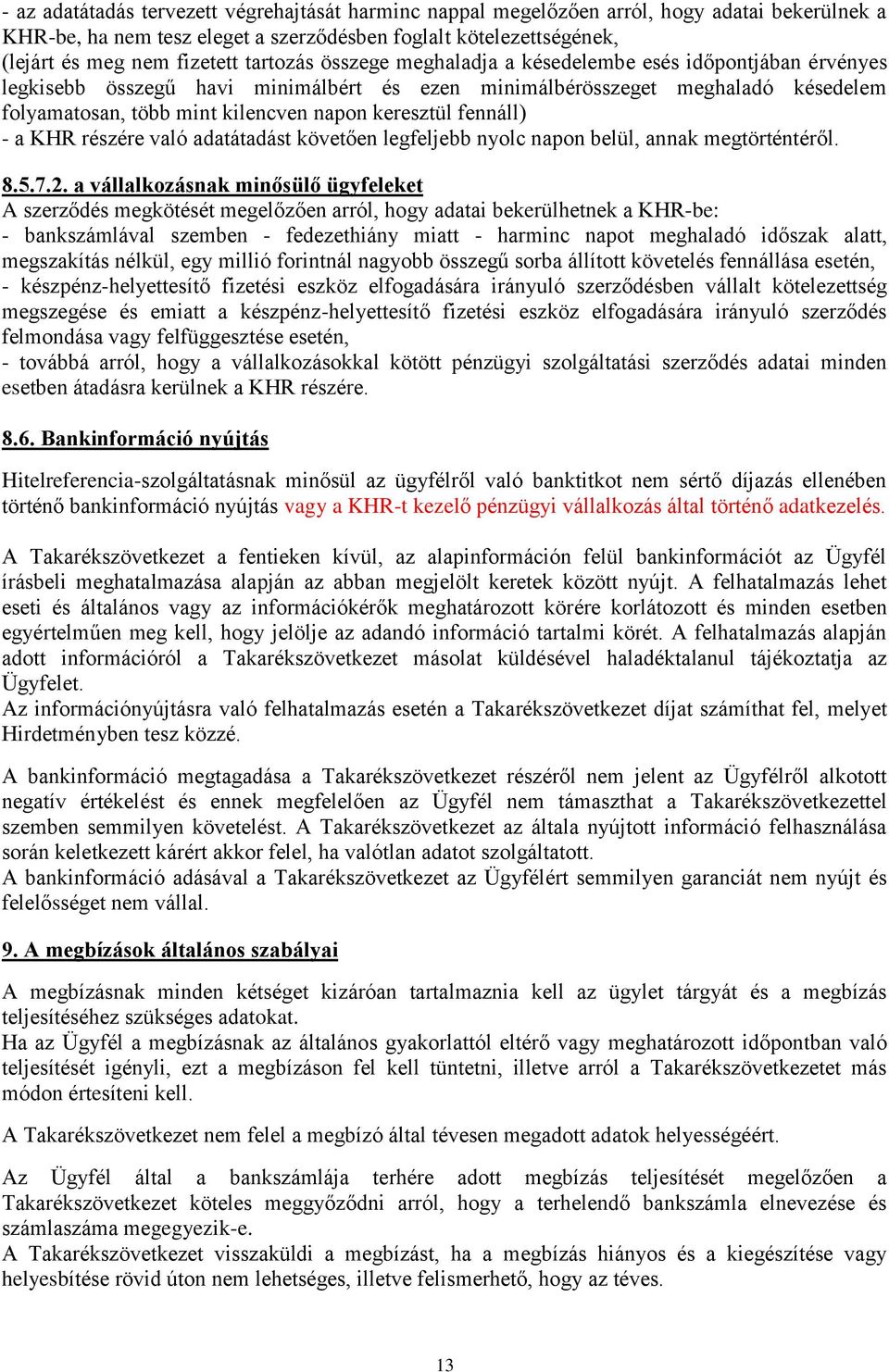 keresztül fennáll) - a KHR részére való adatátadást követően legfeljebb nyolc napon belül, annak megtörténtéről. 8.5.7.2.