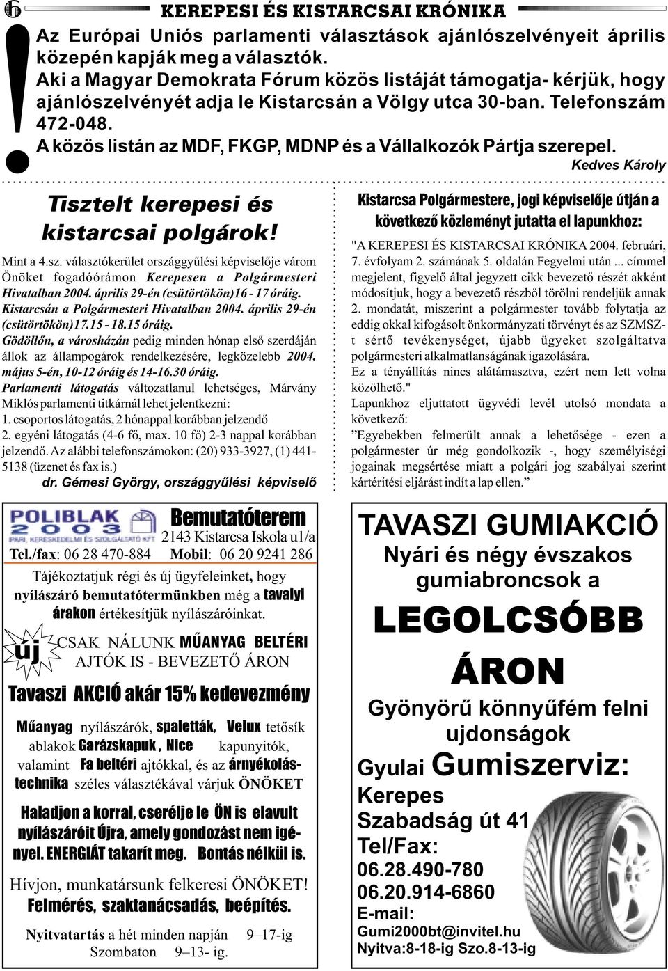 A közös listán az MDF, FKGP, MDNP és a Vállalkozók Pártja szerepel. Kedves Károly 2143 Kistarcsa Iskola u1/a Tel.