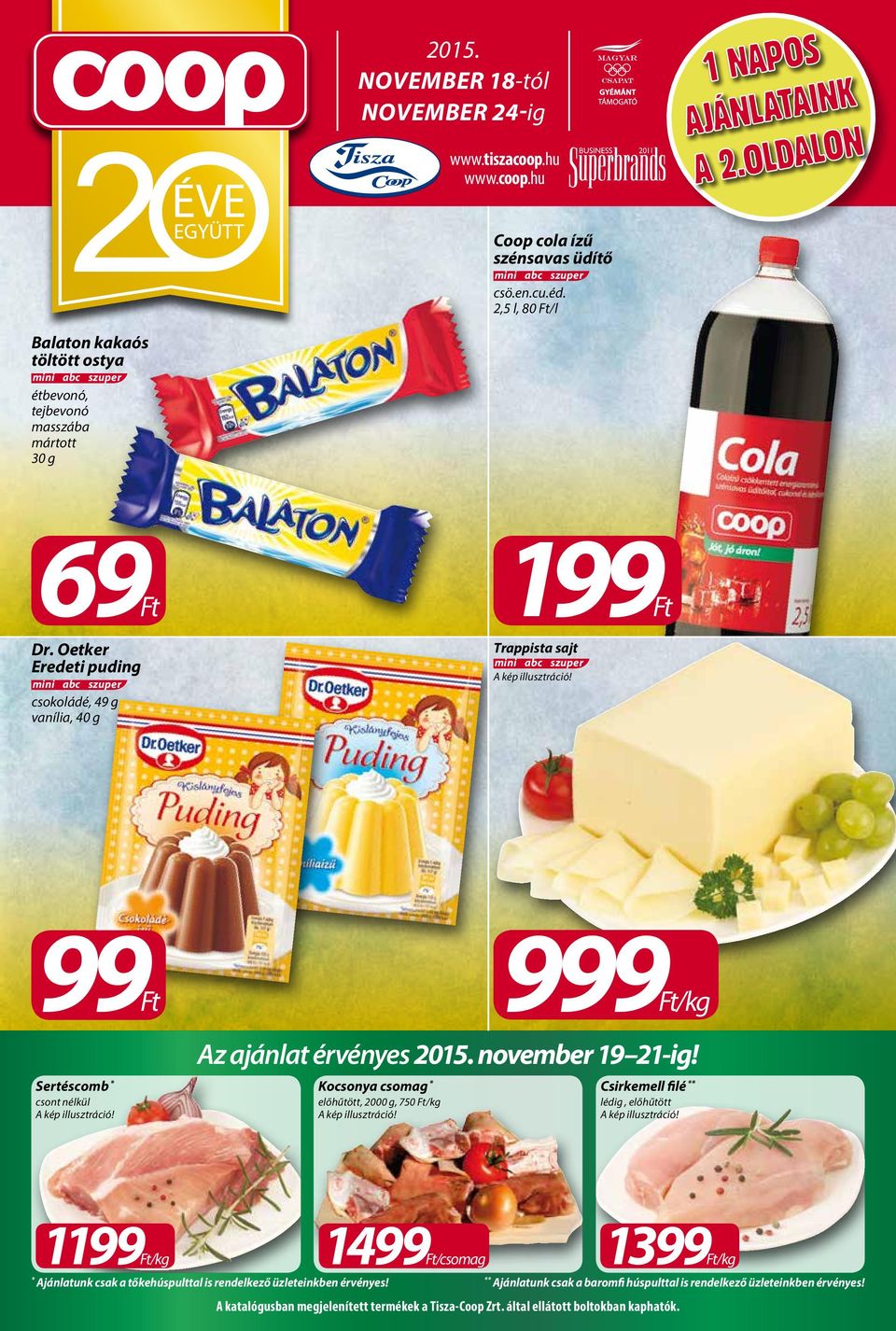 Oetker Eredeti puding csokoládé, 49 g vanília, 40 g 199Ft Trappista sajt 99Ft Sertéscomb * csont nélkül 999Ft/kg Az ajánlat érvényes 2015. november 19 21-ig!