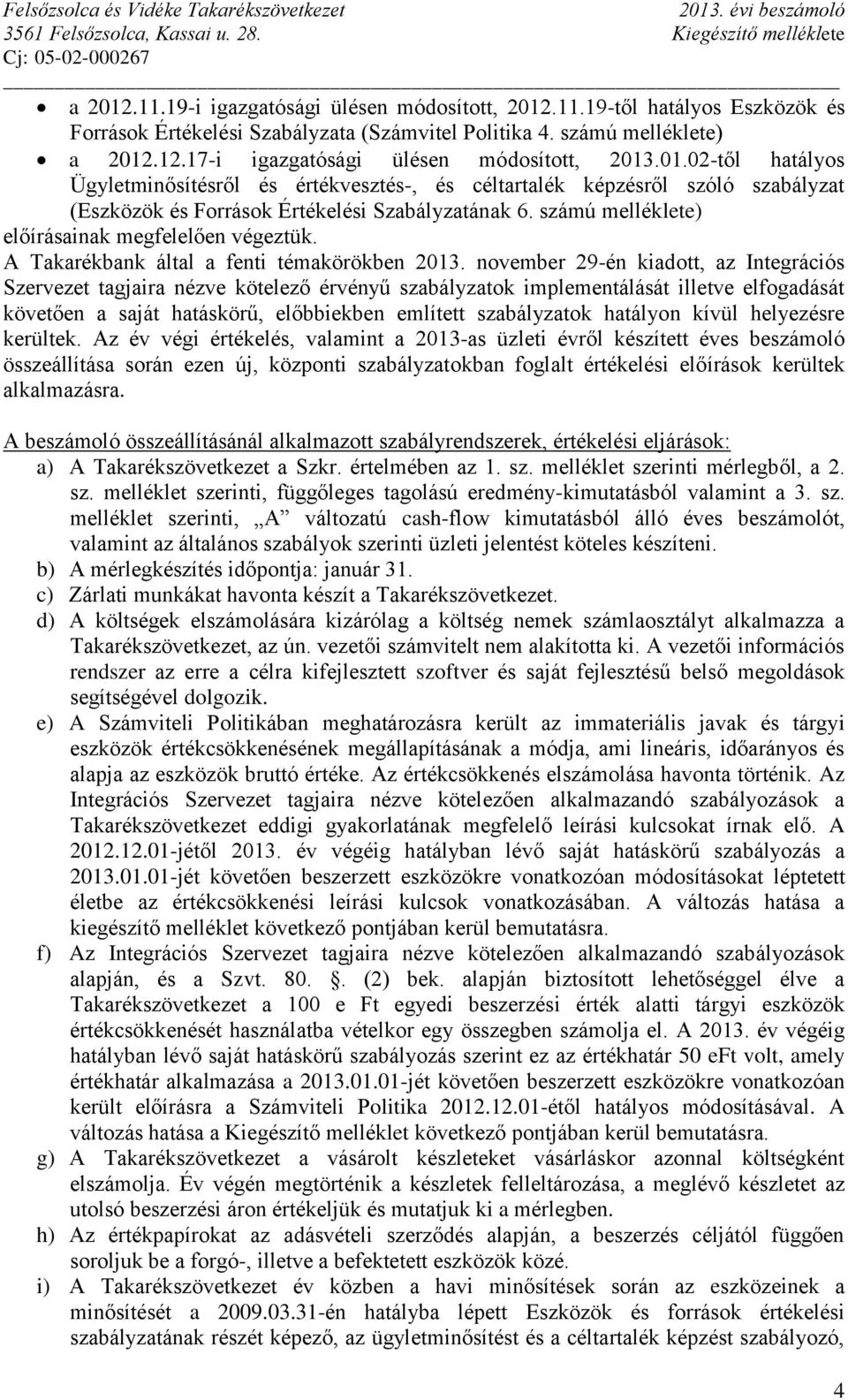 számú melléklete) előírásainak megfelelően végeztük. A Takarékbank által a fenti témakörökben 2013.