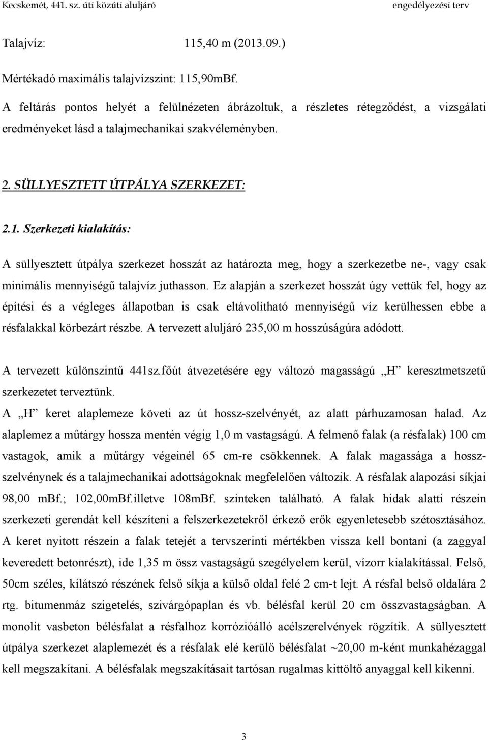 Szerkezeti kialakítás: A süllyesztett útpálya szerkezet hosszát az határozta meg, hogy a szerkezetbe ne-, vagy csak minimális mennyiségű talajvíz juthasson.