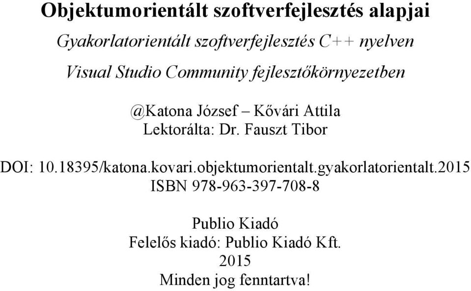 Lektorálta: Dr. Fauszt Tibor DOI: 0.8395/katona.kovari.objektumorientalt.