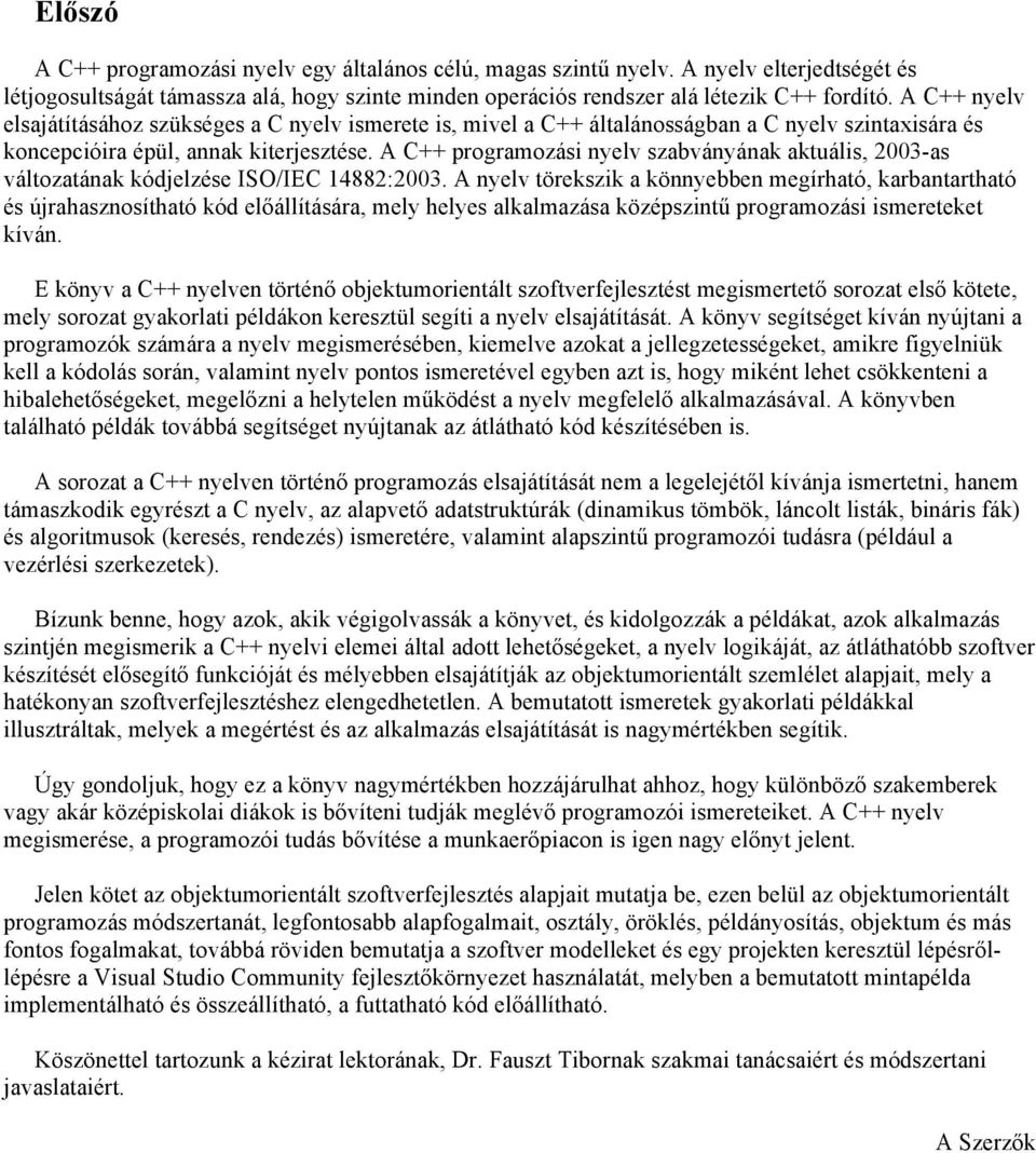 A C++ programozási nyelv szabványának aktuális, 2003-as változatának kódjelzése ISO/IEC 4882:2003.