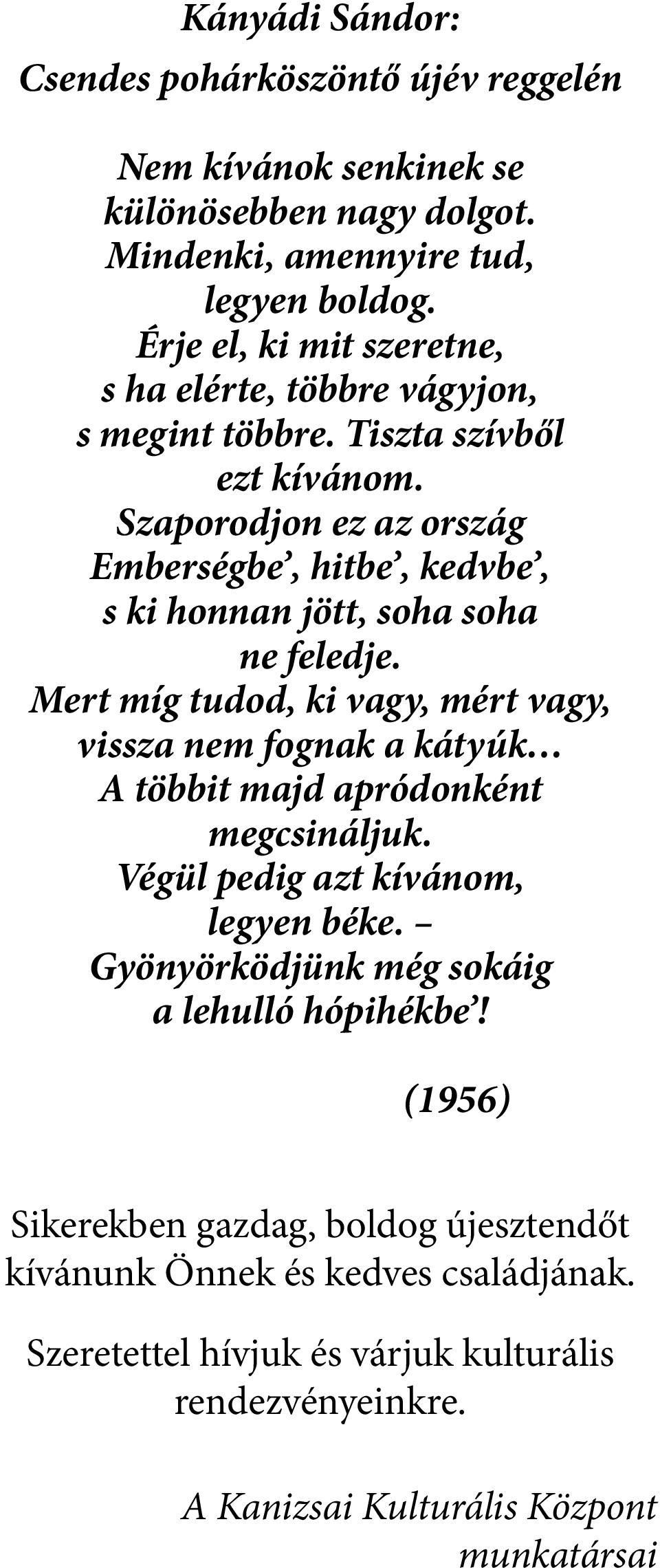 Szaporodjon ez az ország Emberségbe, hitbe, kedvbe, s ki honnan jött, soha soha ne feledje.