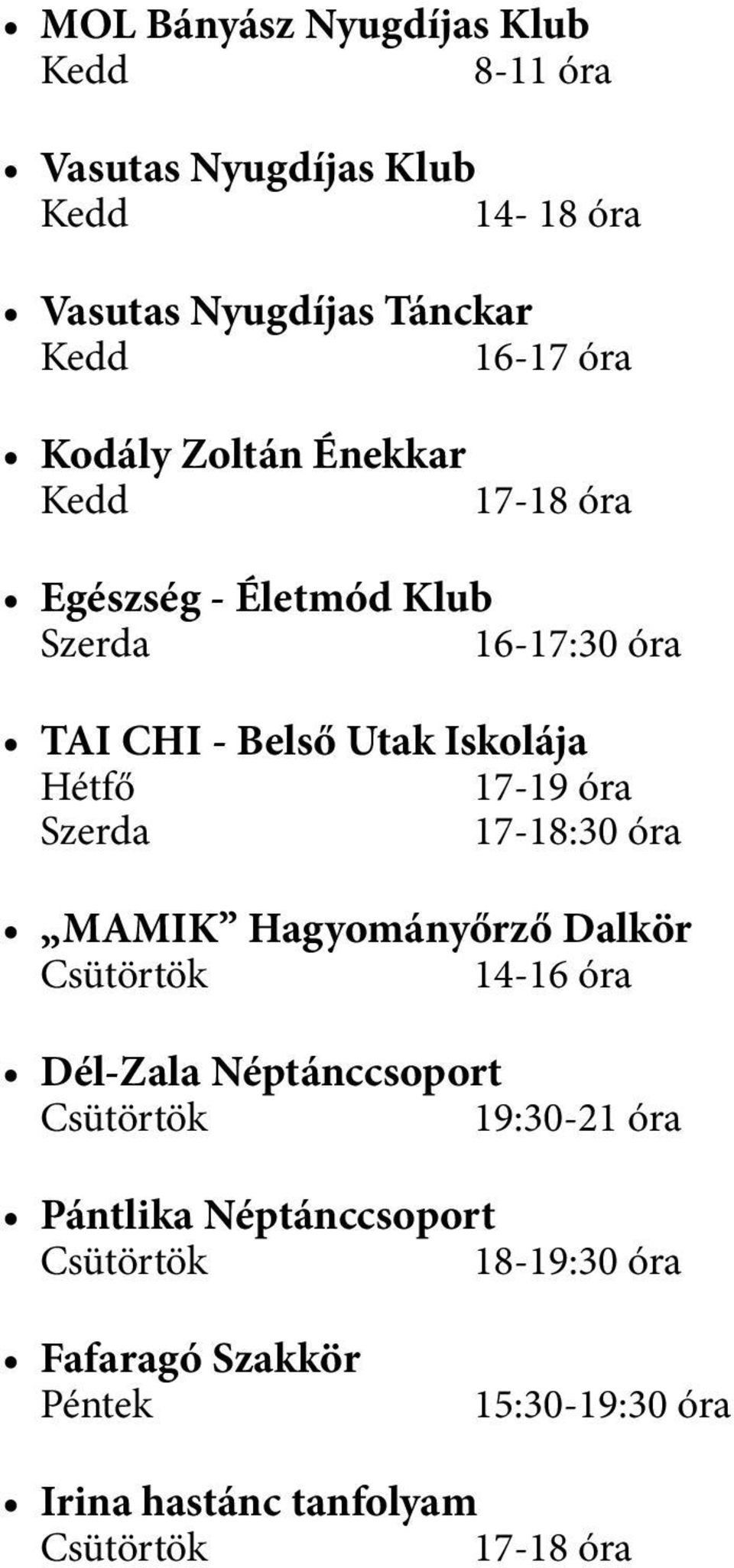 Szerda 17-18:30 óra MAMIK Hagyományőrző Dalkör Csütörtök 14-16 óra Dél-Zala Néptánccsoport Csütörtök 19:30-21 óra