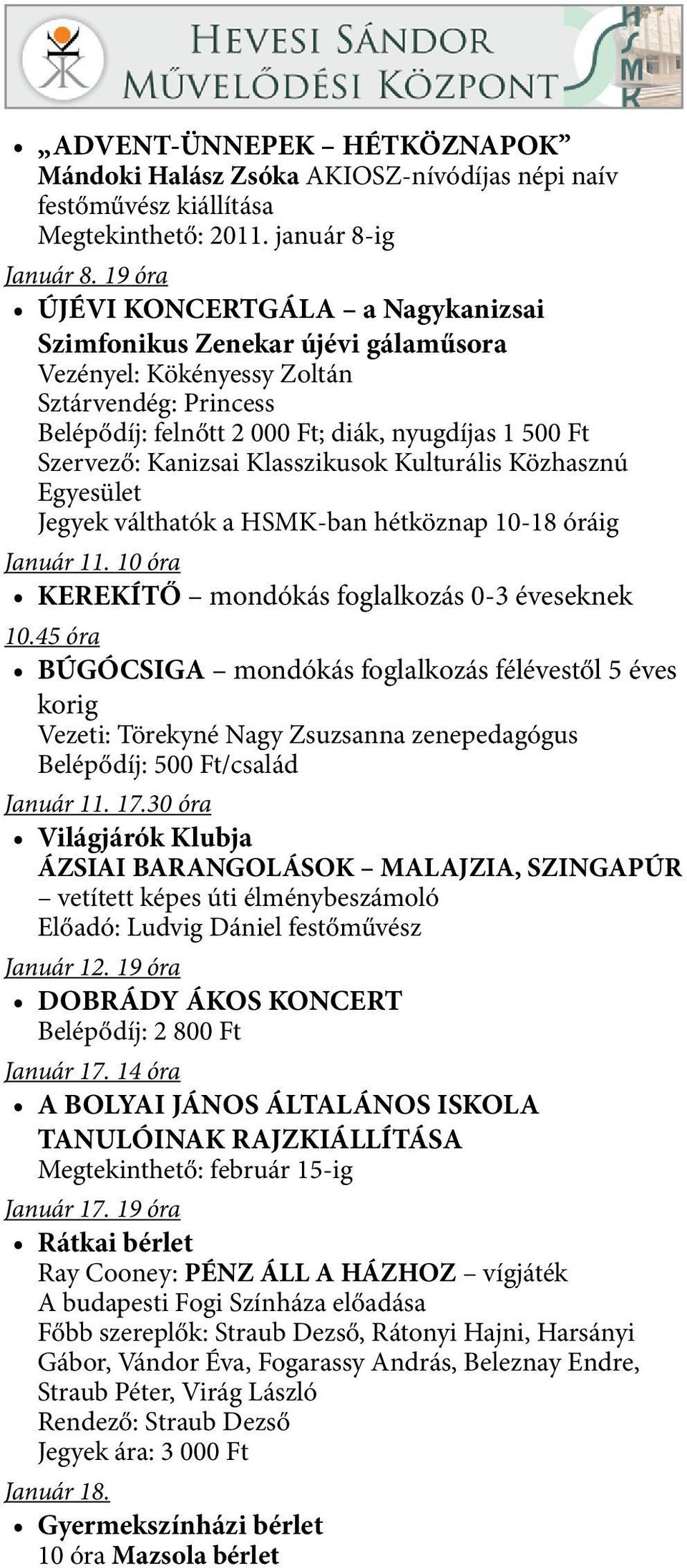 Klasszikusok Kulturális Közhasznú Egyesület Jegyek válthatók a HSMK-ban hétköznap 10-18 óráig Január 11. 10 óra KEREKÍTŐ mondókás foglalkozás 0-3 éveseknek 10.