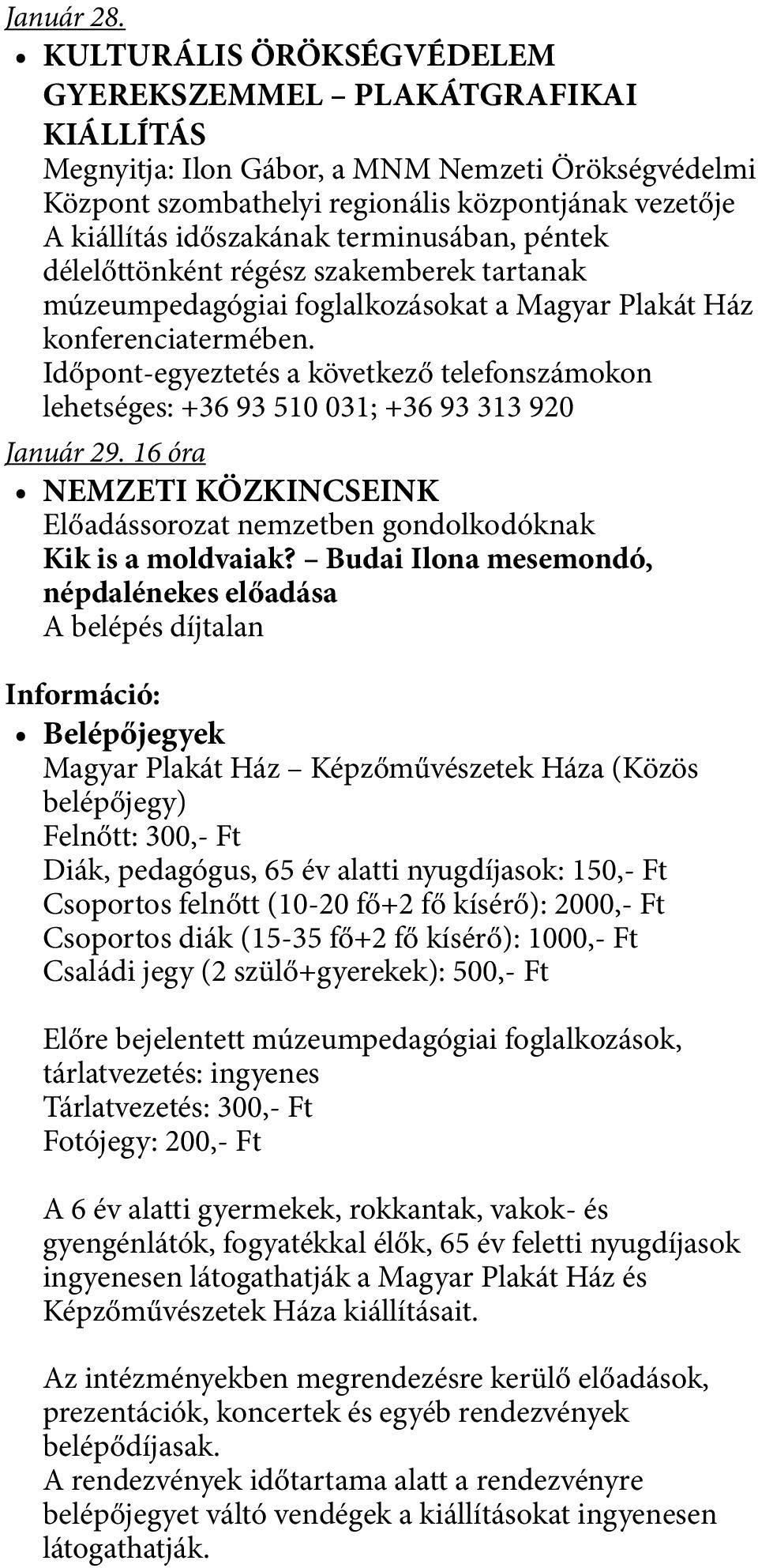 terminusában, péntek délelőttönként régész szakemberek tartanak múzeumpedagógiai foglalkozásokat a Magyar Plakát Ház konferenciatermében.