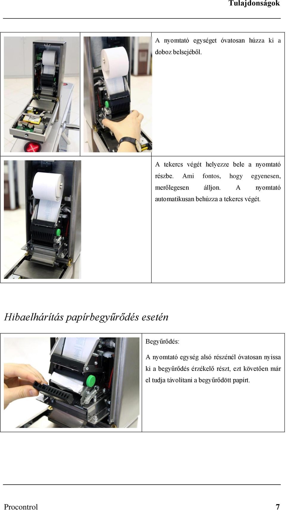 A nyomtató automatikusan behúzza a tekercs végét.