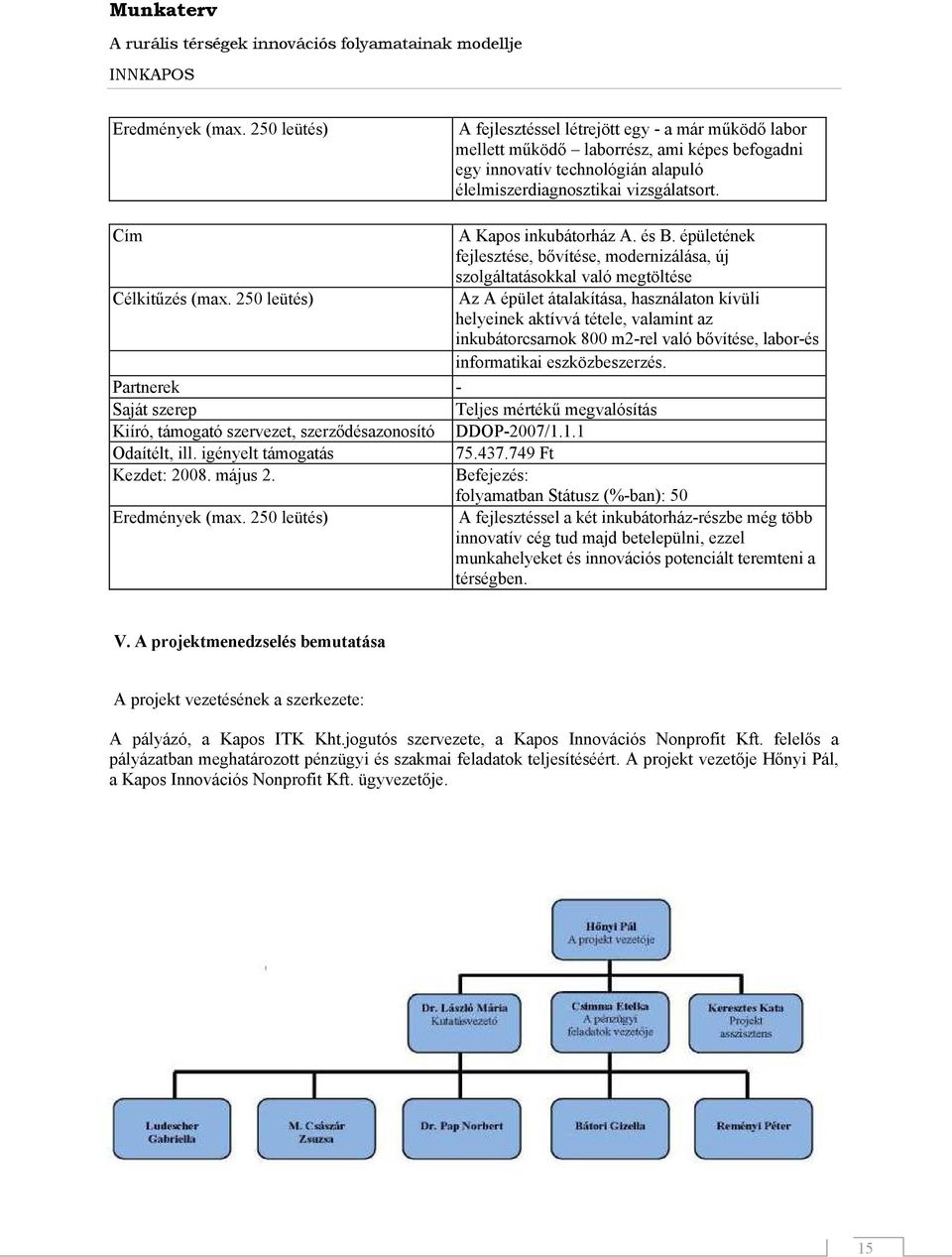 leütés) Az A épület átalakítása, használaton kívüli helyeinek aktívvá tétele, valamint az inkubátorcsarnok 800 m2-rel való bővítése, labor-és informatikai eszközbeszerzés.