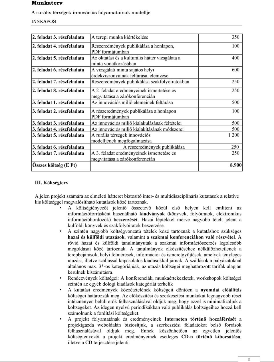 feladat 7. részfeladata Részeredmények publikálása szakfolyóiratokban 2. feladat 8. részfeladata A 2. feladat eredményeinek ismertetése és megvitatása a zárókonferencián 3. feladat 1.