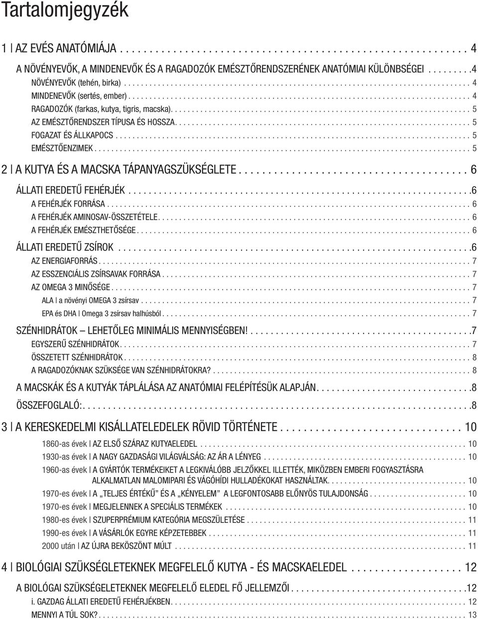 ...................................................................... 5 AZ EMÉSZTŐRENDSZER TÍPUSA ÉS HOSSZA...................................................................... 5 FOGAZAT ÉS ÁLLKAPOCS.