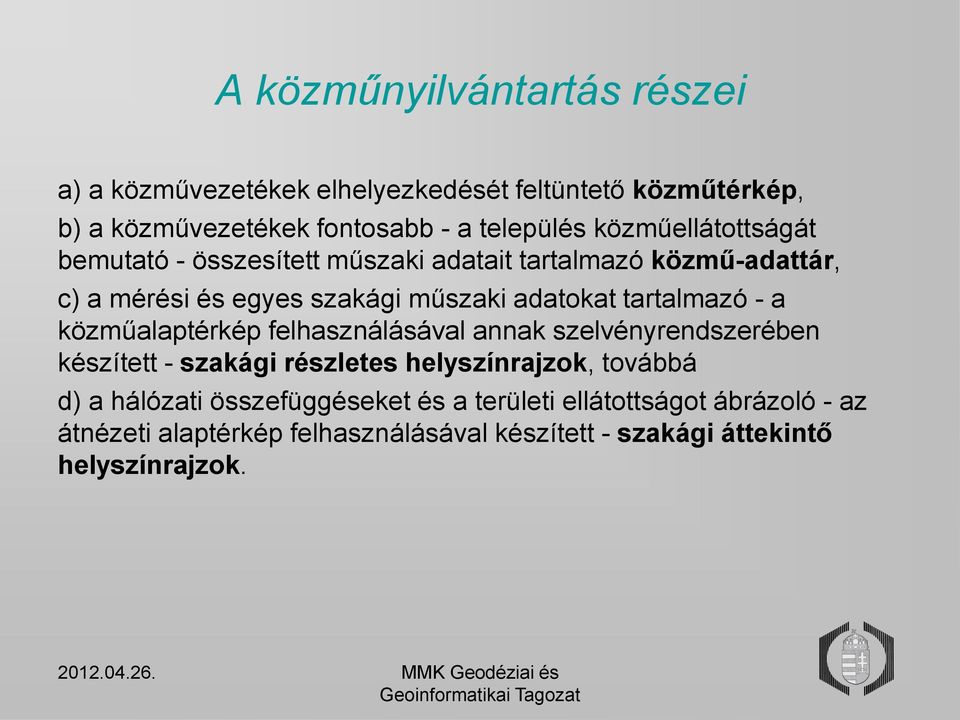 tartalmazó - a közműalaptérkép felhasználásával annak szelvényrendszerében készített - szakági részletes helyszínrajzok, továbbá d) a