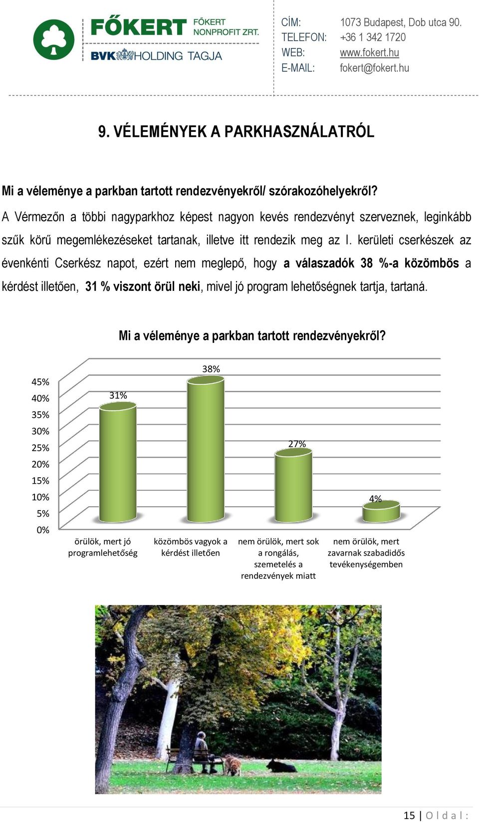 kerületi cserkészek az évenkénti Cserkész napot, ezért nem meglepő, hogy a válaszadók 38 %-a közömbös a kérdést illetően, 31 % viszont örül neki, mivel jó program lehetőségnek