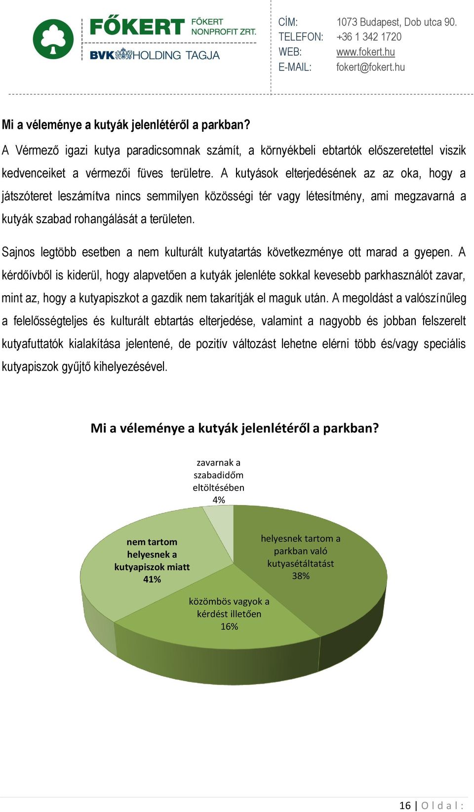 Sajnos legtöbb esetben a nem kulturált kutyatartás következménye ott marad a gyepen.