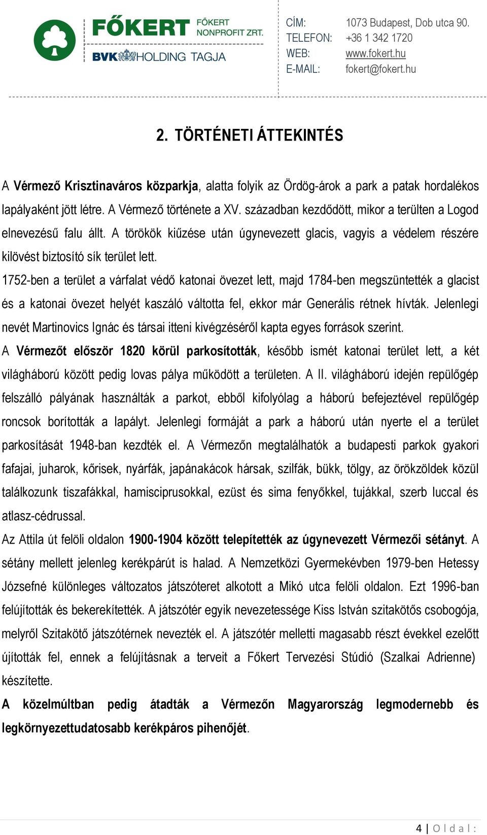 1752-ben a terület a várfalat védő katonai övezet lett, majd 1784-ben megszüntették a glacist és a katonai övezet helyét kaszáló váltotta fel, ekkor már Generális rétnek hívták.