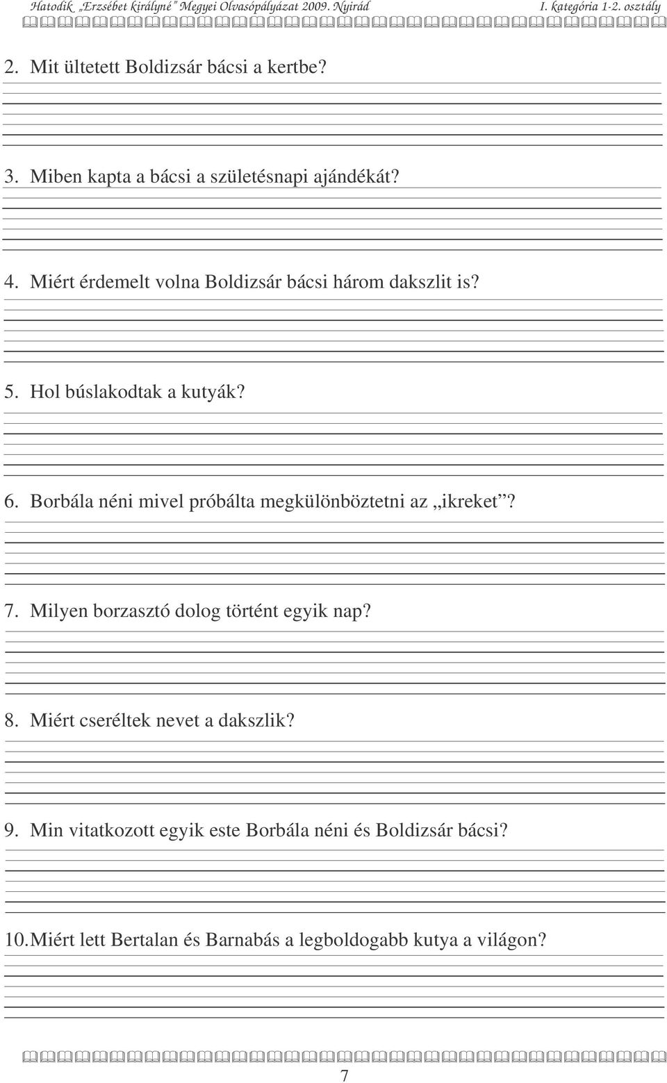 Borbála néni mivel próbálta megkülönböztetni az ikreket? 7. Milyen borzasztó dolog történt egyik nap? 8.